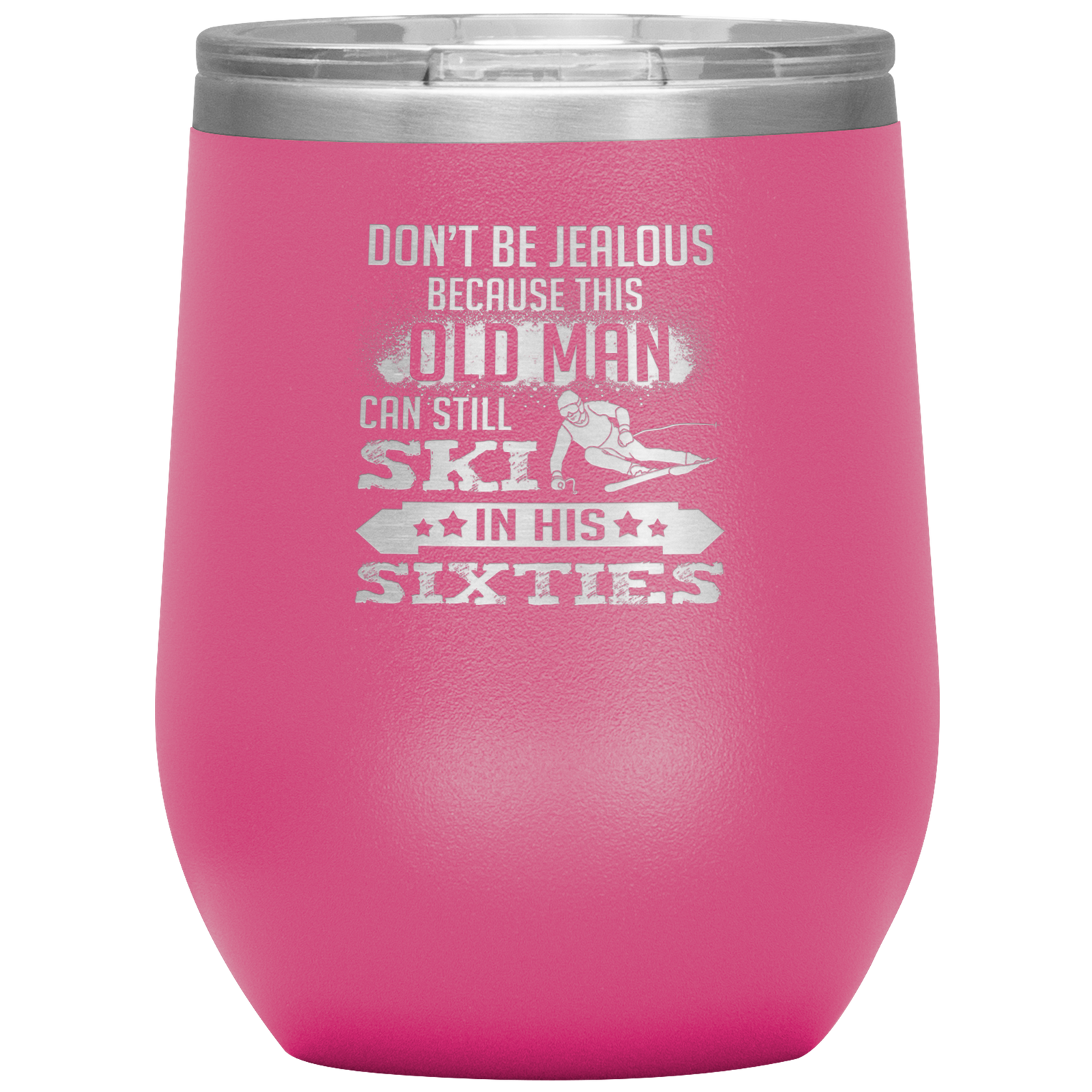 Don't Be Jealous Because This Guy Can Ski In His Sixties Wine 12oz Tumbler - Powderaddicts