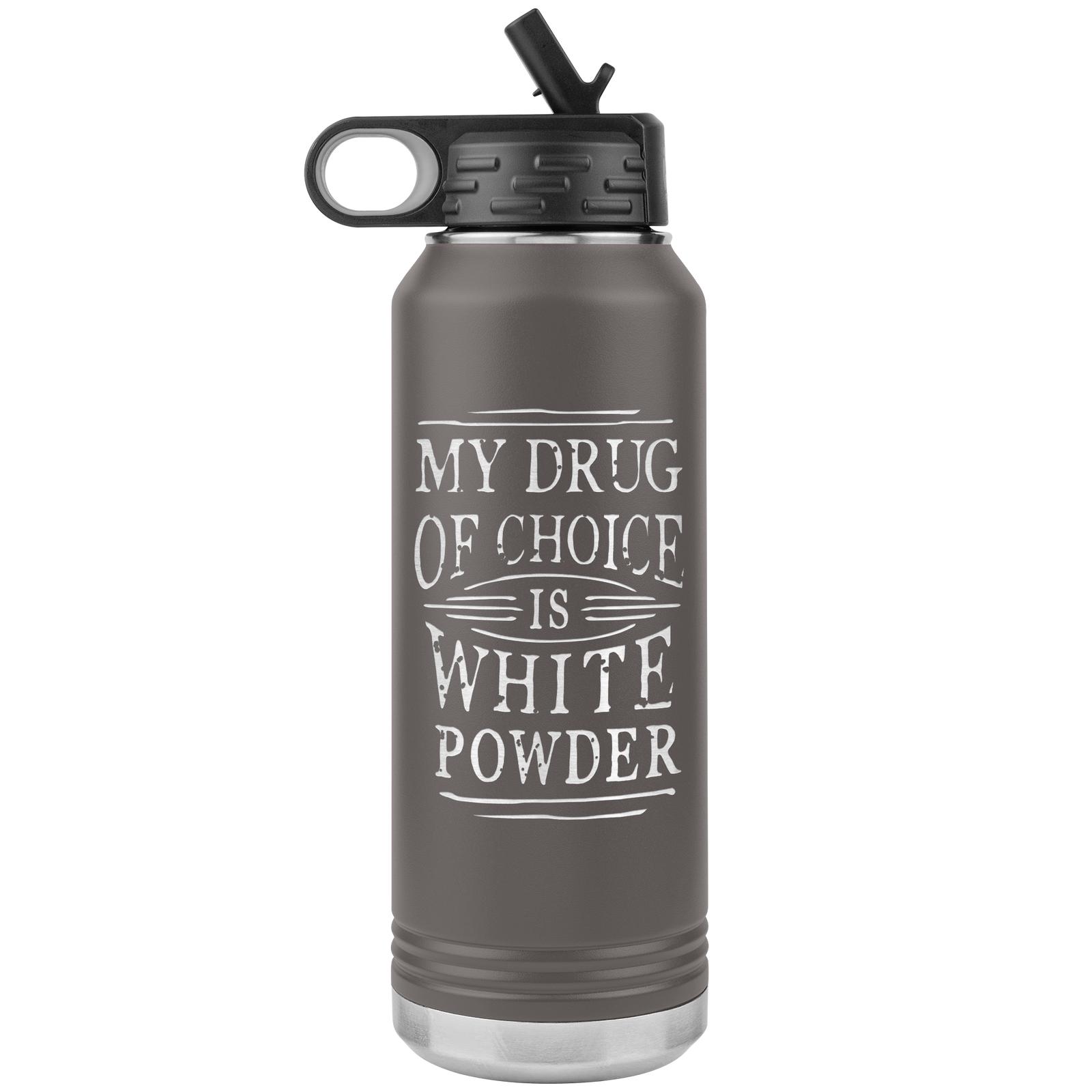 My Drug Of Choice Is White Powder 32oz Water Bottle Tumbler - Powderaddicts