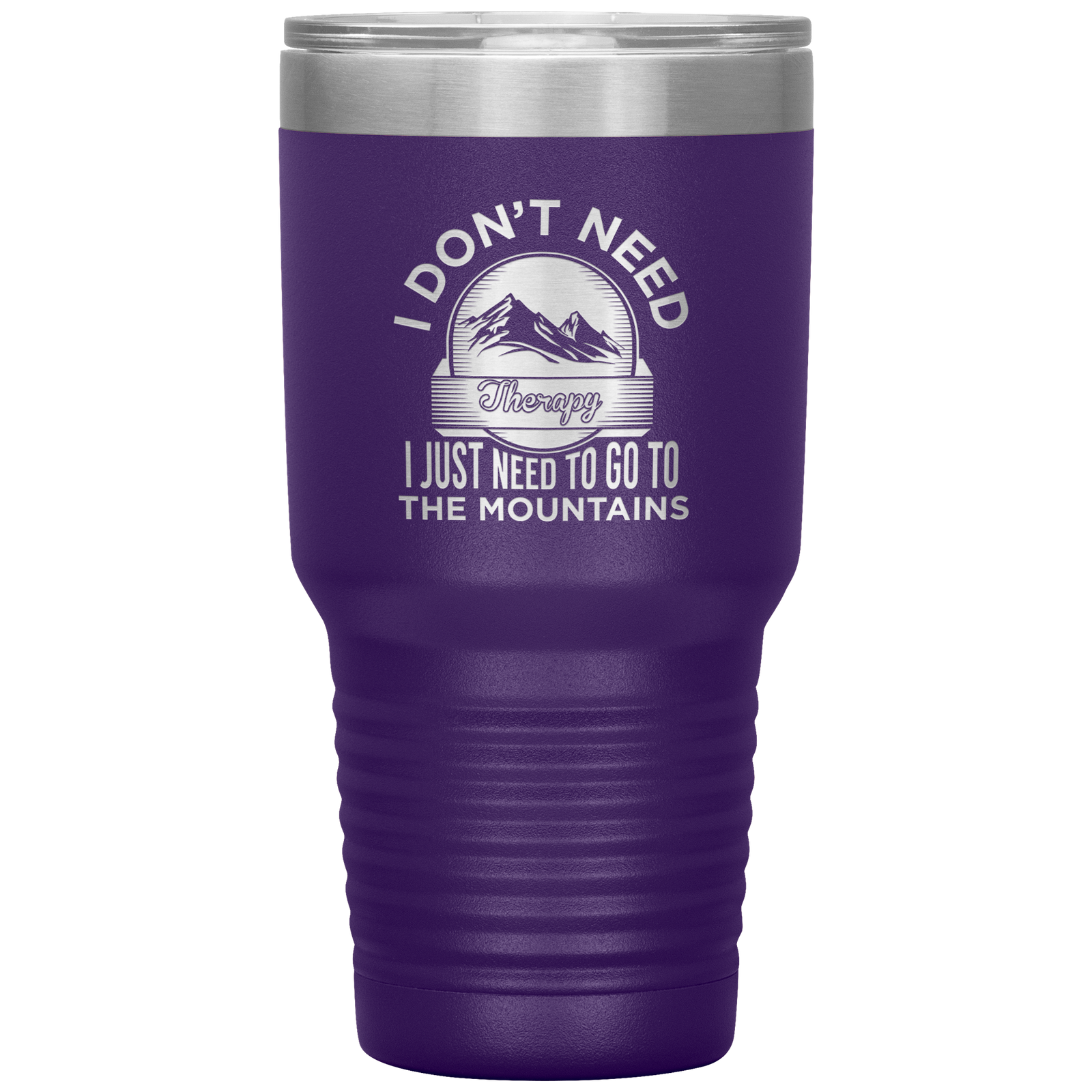I Don't Need Therapy I Just Need To Go To The Mountains 30oz Tumbler - Powderaddicts