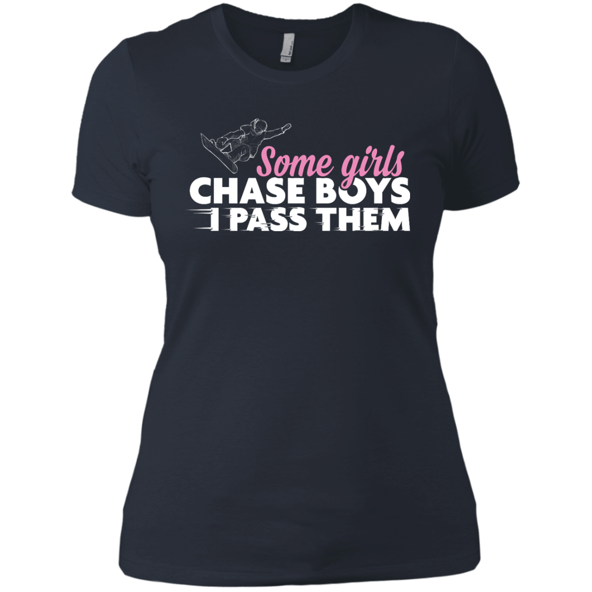 Some Girls Chase Boys I Pass Them - Snowboarding Ladies Tees - Powderaddicts