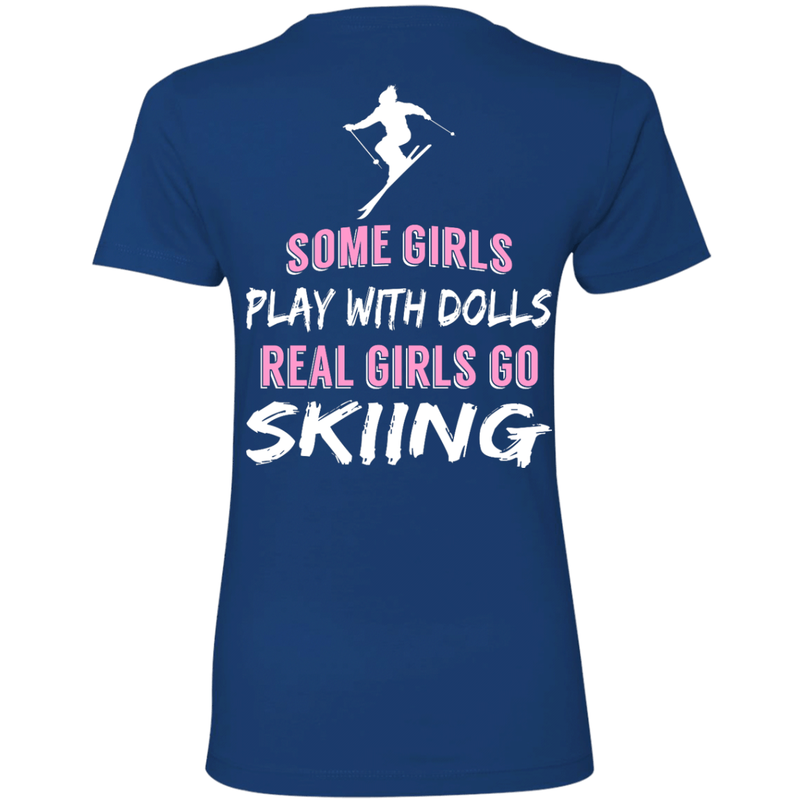 Some Girls Play With Dolls Real Girls Go Skiing Tees - Powderaddicts