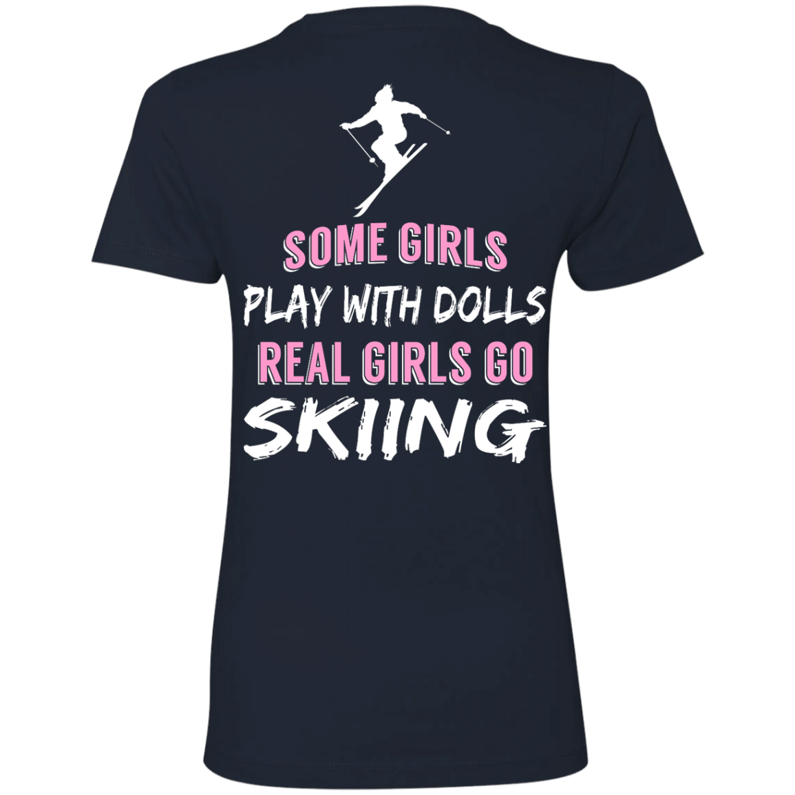 Some Girls Play With Dolls Real Girls Go Skiing Tees - Powderaddicts