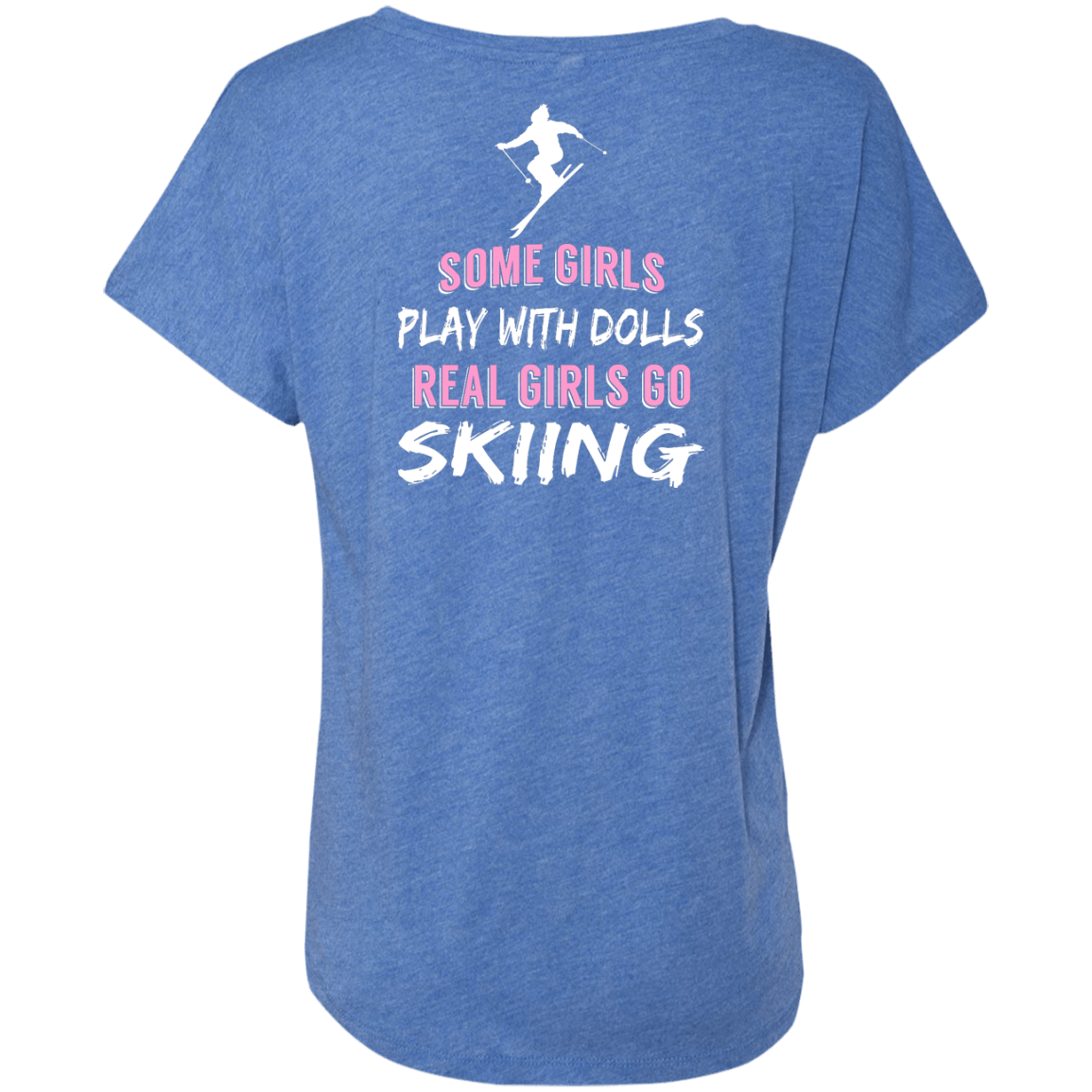 Some Girls Play With Dolls Real Girls Go Skiing Tees - Powderaddicts