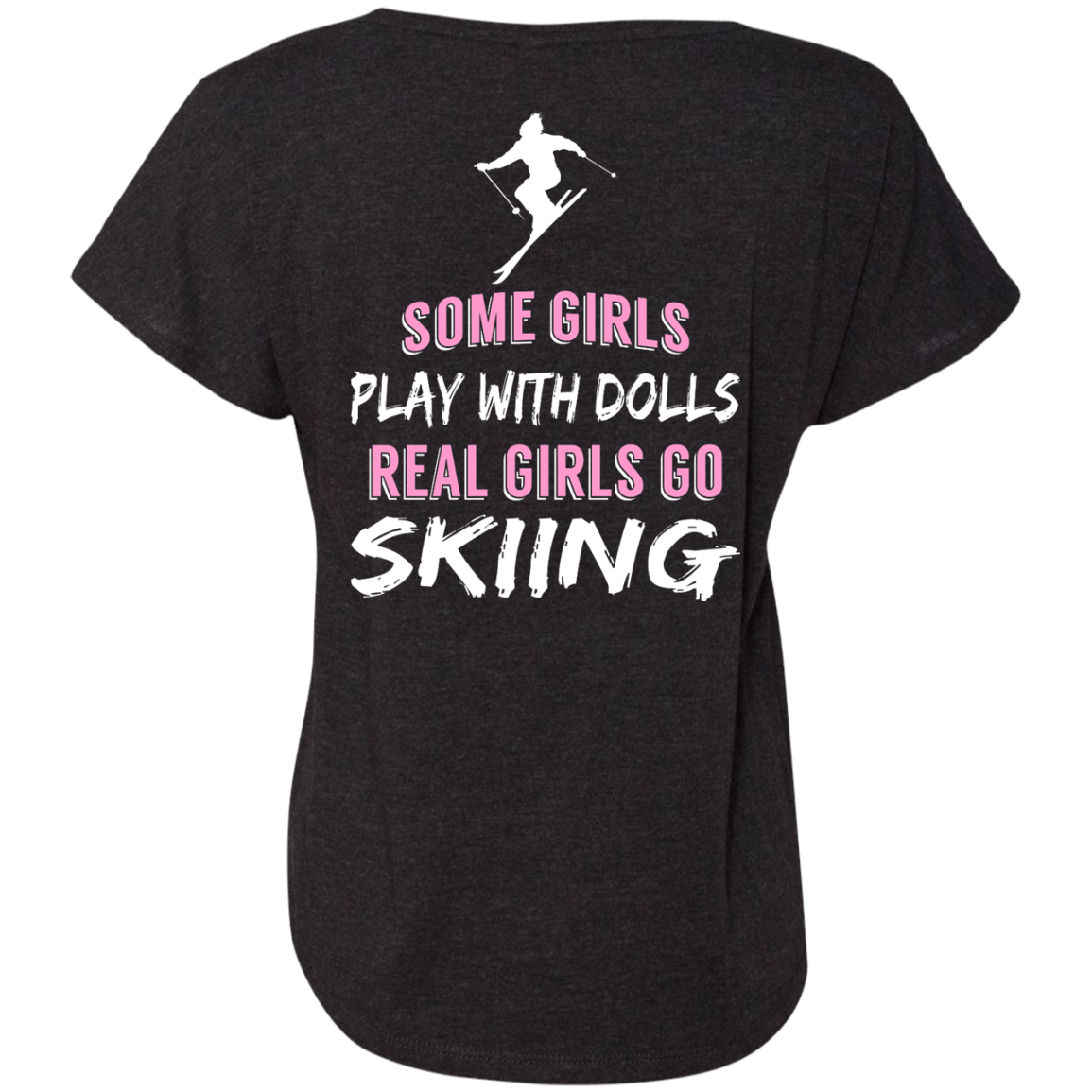 Some Girls Play With Dolls Real Girls Go Skiing Tees - Powderaddicts