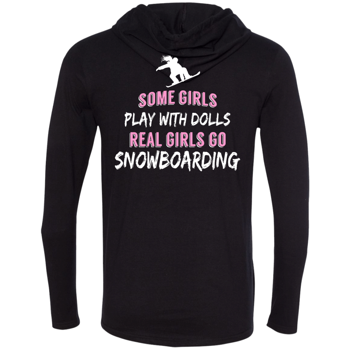 Some Girls Play With Dolls Real Girls Go Snowboarding Hoodies - Powderaddicts