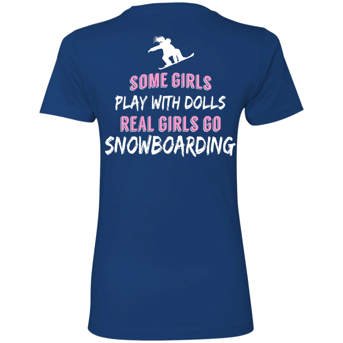 Some Girls Play With Dolls Real Girls Go Snowboarding Tees - Powderaddicts
