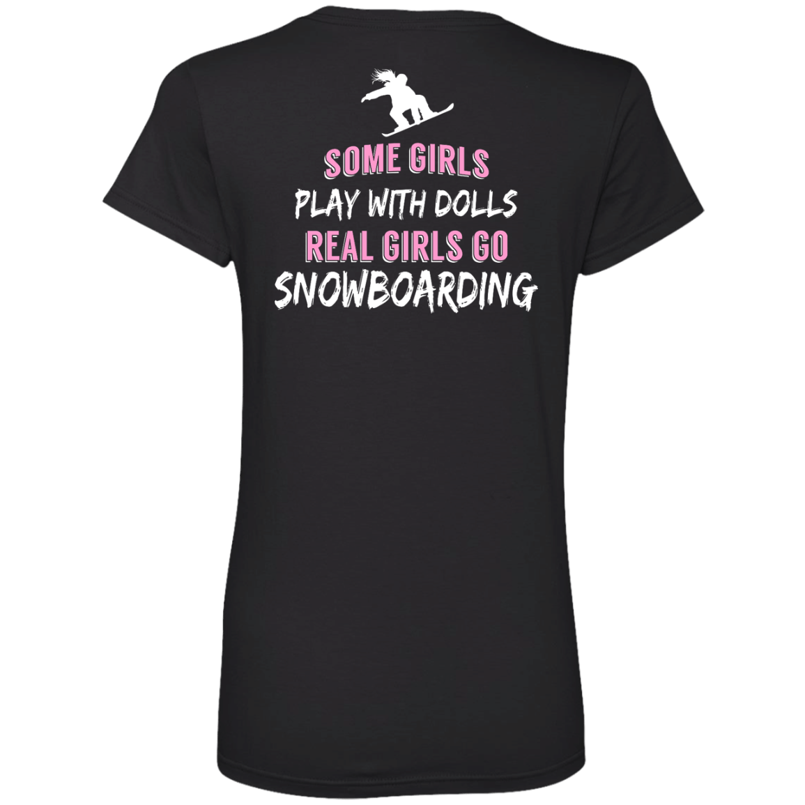 Some Girls Play With Dolls Real Girls Go Snowboarding Tees - Powderaddicts