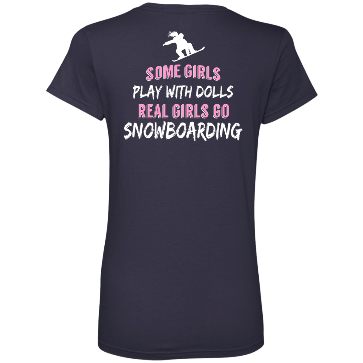Some Girls Play With Dolls Real Girls Go Snowboarding Tees - Powderaddicts