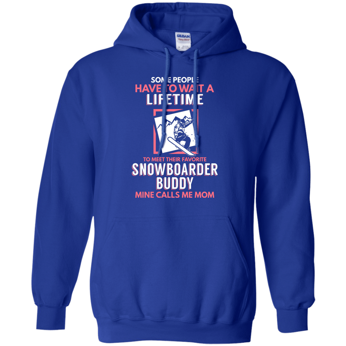 Some People Have To Wait A Lifetime To Meet Their Favorite Snowboarder Buddy Mine Calls Me Mom Hoodies - Powderaddicts