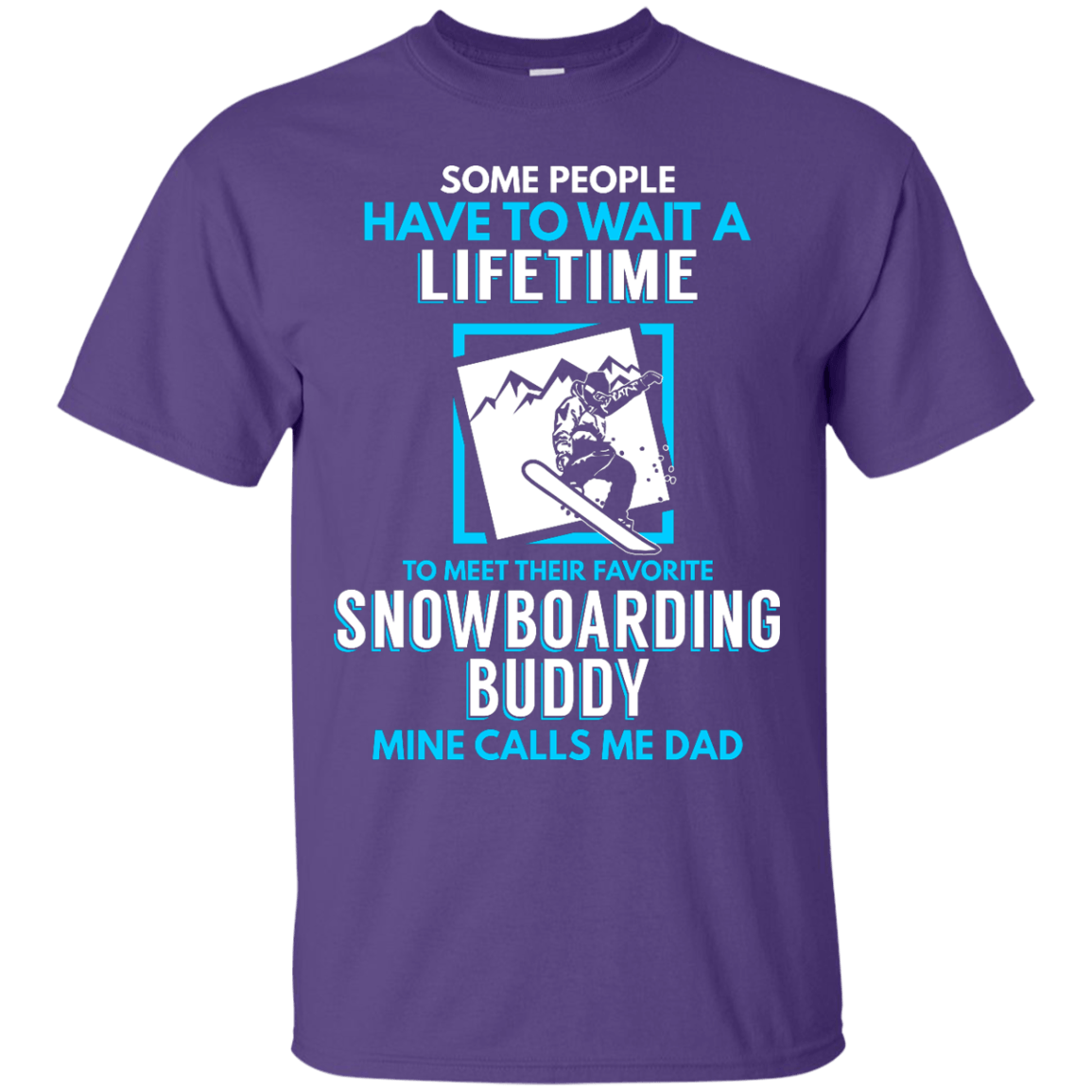 Some People Have To Wait A Lifetime To Meet Their Their Favorite Snowboarding Buddy Mine Calls Me Dad - Tees - Powderaddicts