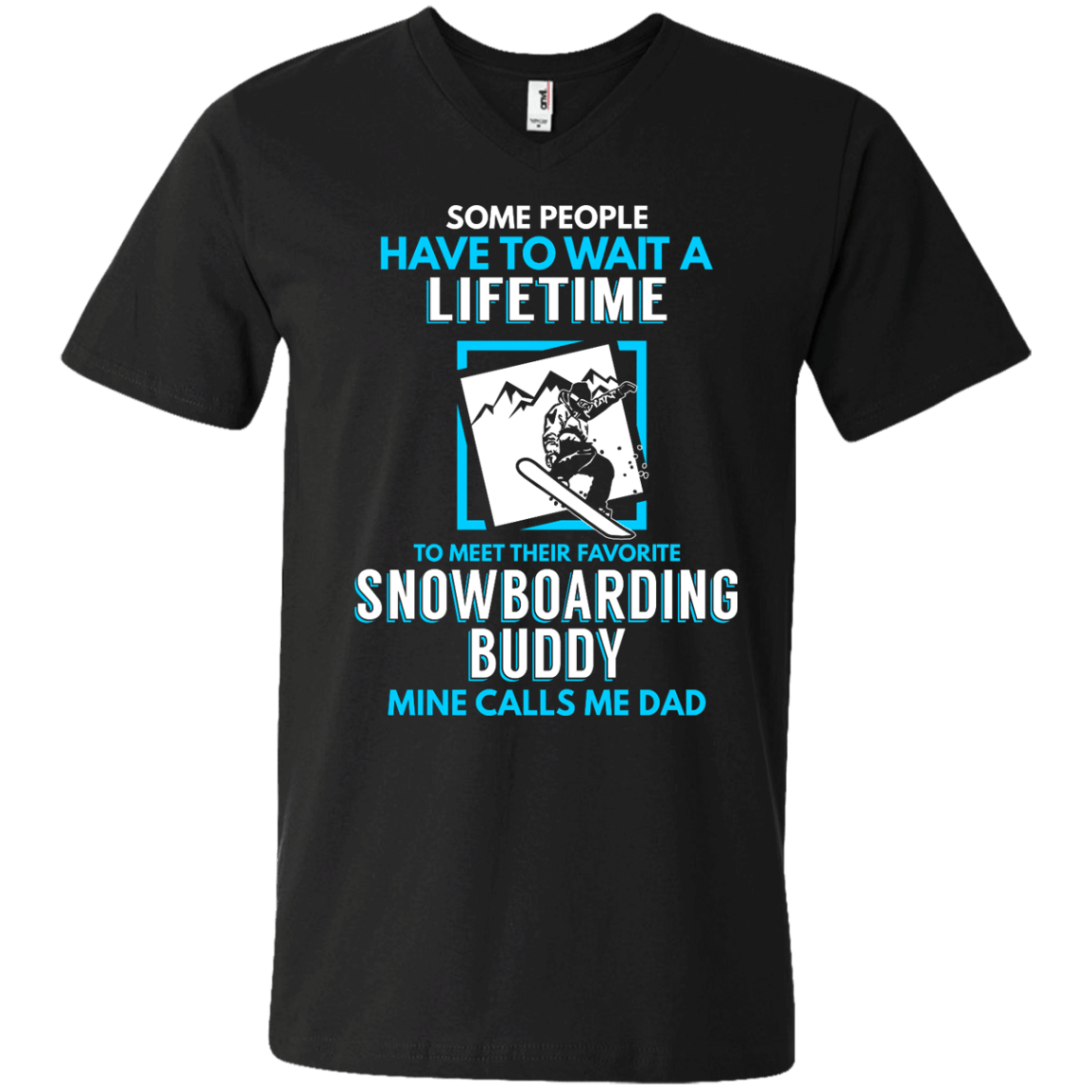 Some People Have To Wait A Lifetime To Meet Their Their Favorite Snowboarding Buddy Mine Calls Me Dad - Tees - Powderaddicts