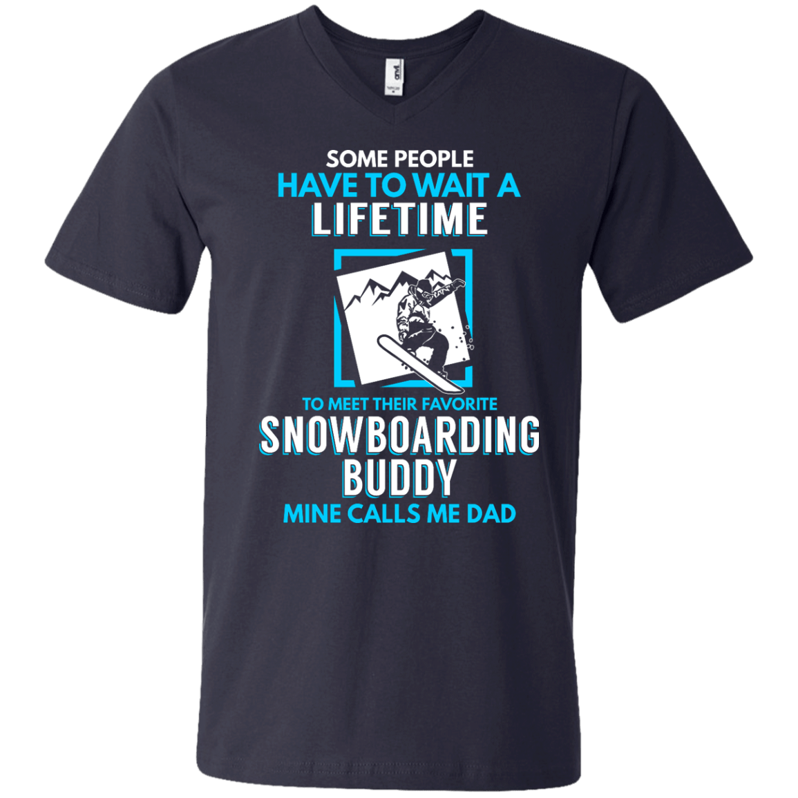 Some People Have To Wait A Lifetime To Meet Their Their Favorite Snowboarding Buddy Mine Calls Me Dad - Tees - Powderaddicts