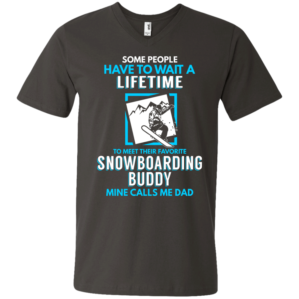 Some People Have To Wait A Lifetime To Meet Their Their Favorite Snowboarding Buddy Mine Calls Me Dad - Tees - Powderaddicts