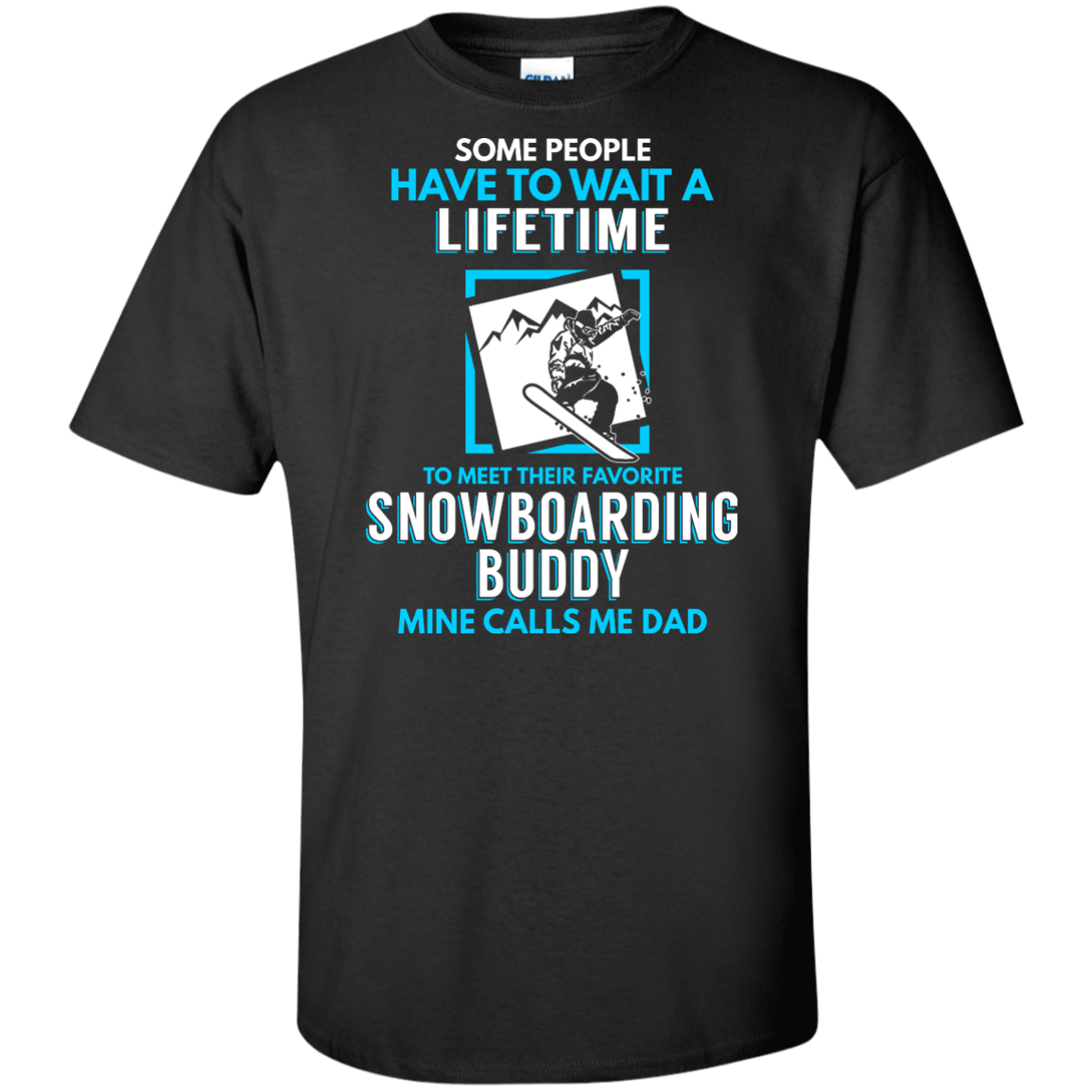 Some People Have To Wait A Lifetime To Meet Their Their Favorite Snowboarding Buddy Mine Calls Me Dad - Tees - Powderaddicts