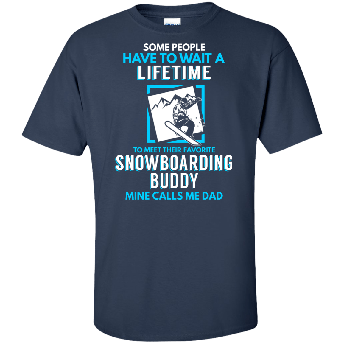 Some People Have To Wait A Lifetime To Meet Their Their Favorite Snowboarding Buddy Mine Calls Me Dad - Tees - Powderaddicts