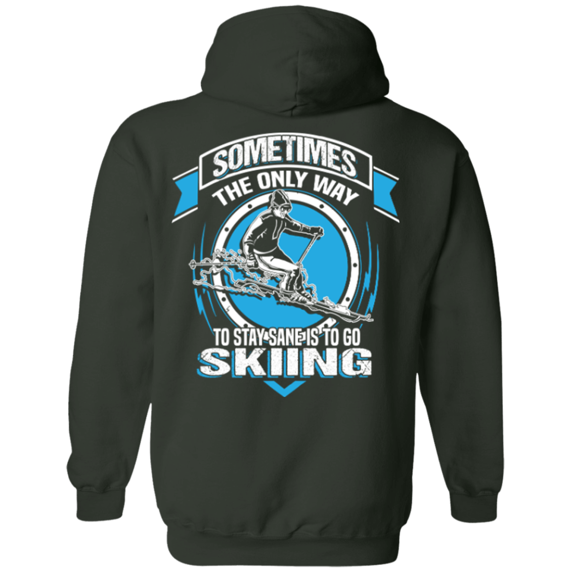 Sometimes The Only Way To Stay Sane Is To Go Skiing Hoodies - Powderaddicts