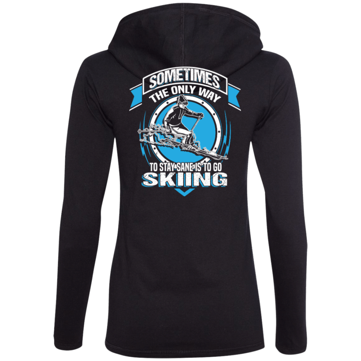 Sometimes The Only Way To Stay Sane Is To Go Skiing Hoodies - Powderaddicts