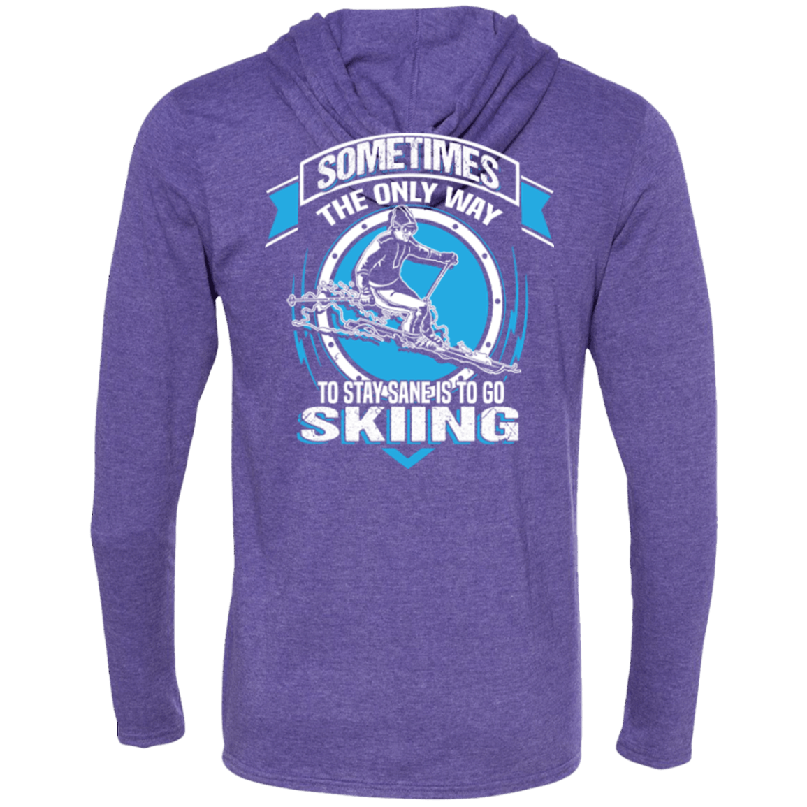 Sometimes The Only Way To Stay Sane Is To Go Skiing Hoodies - Powderaddicts