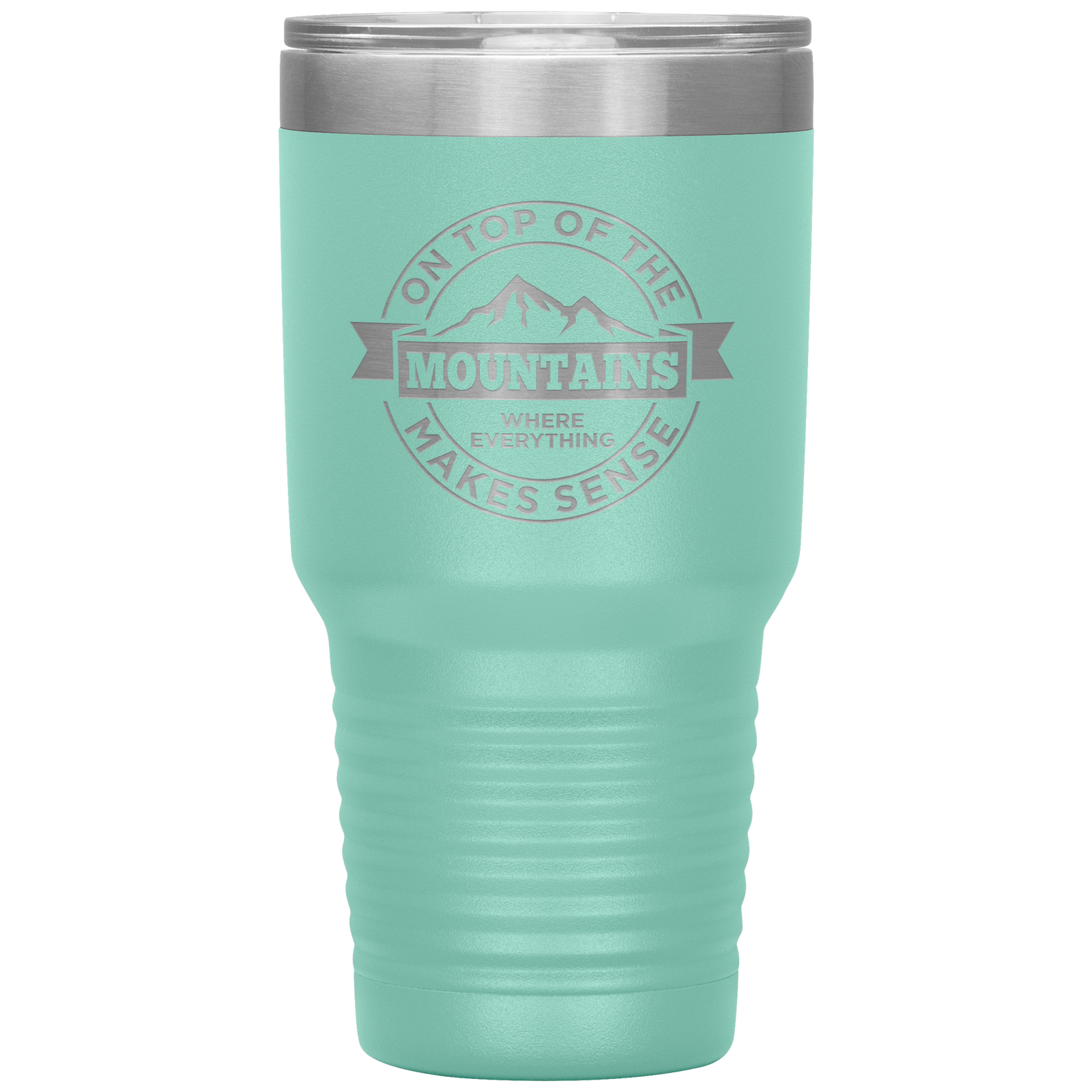 On Top Of The Mountain Where Everything Makes Sense 30oz Tumbler - Powderaddicts