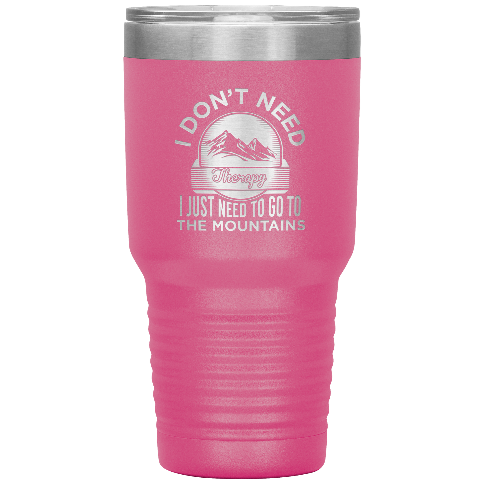 I Don't Need Therapy I Just Need To Go To The Mountains 30oz Tumbler - Powderaddicts