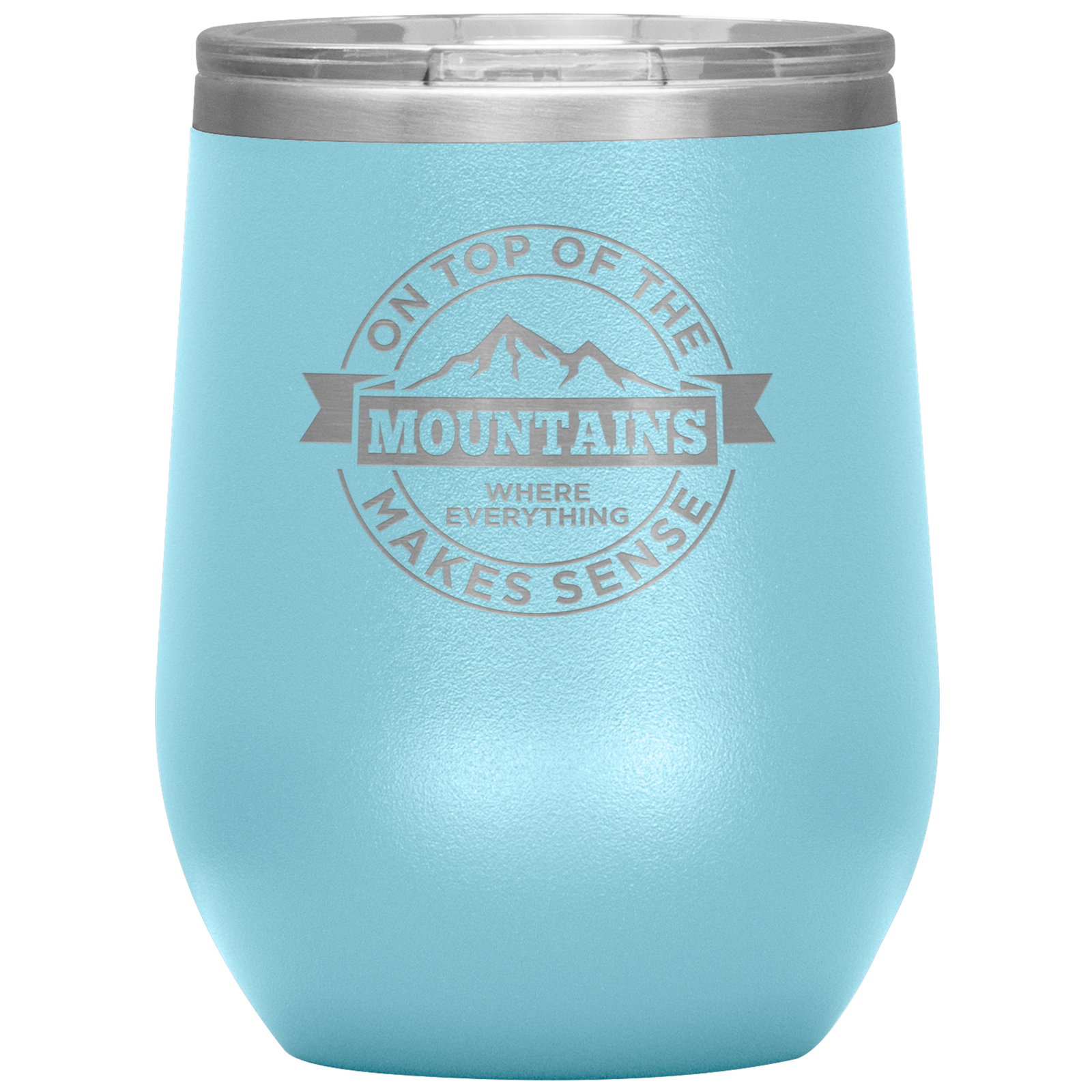 On Top Of The Mountain Where Everything Makes Sense Wine 12oz Tumbler - Powderaddicts