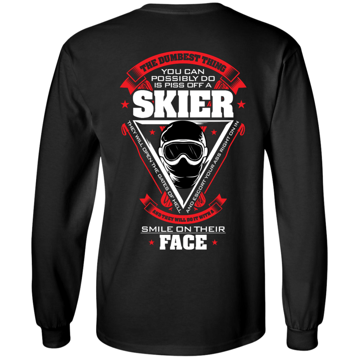 The Dumbest Thing You Can Possibly Do Is Piss Off A Skier Long Sleeves - Powderaddicts