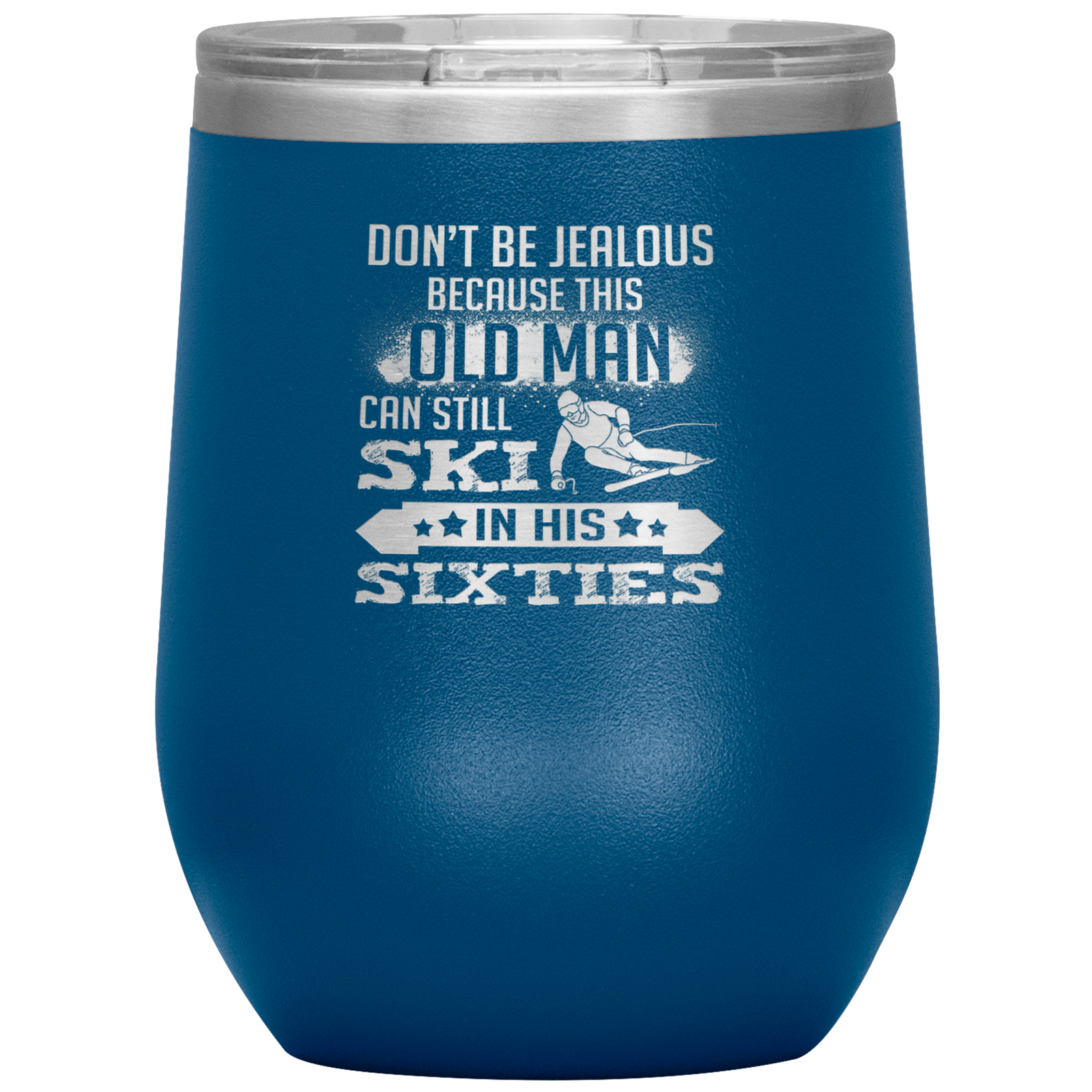Don't Be Jealous Because This Guy Can Ski In His Sixties Wine 12oz Tumbler - Powderaddicts
