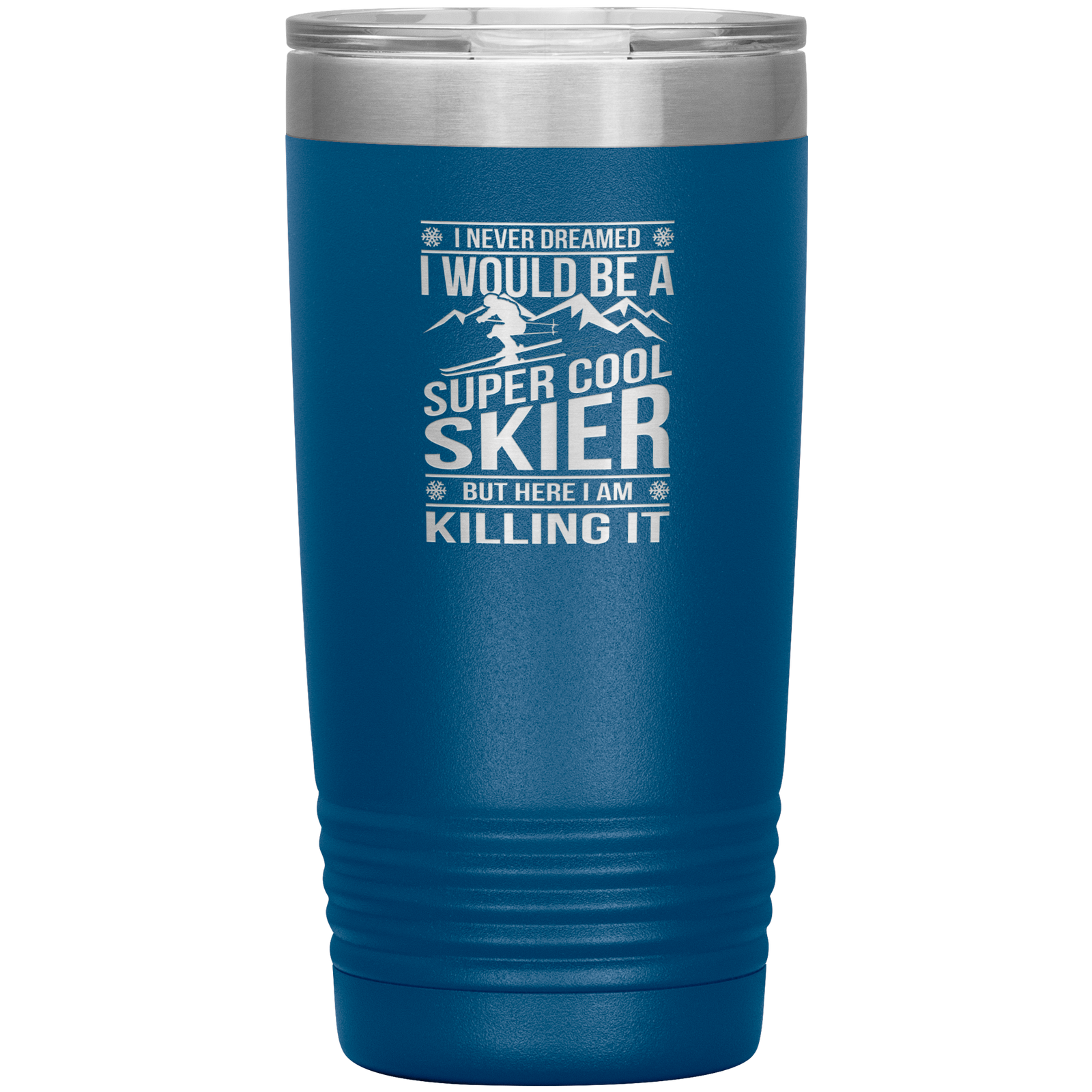I Never Dreamed I Would Be A Super Cool Skier 20oz Tumbler - Powderaddicts