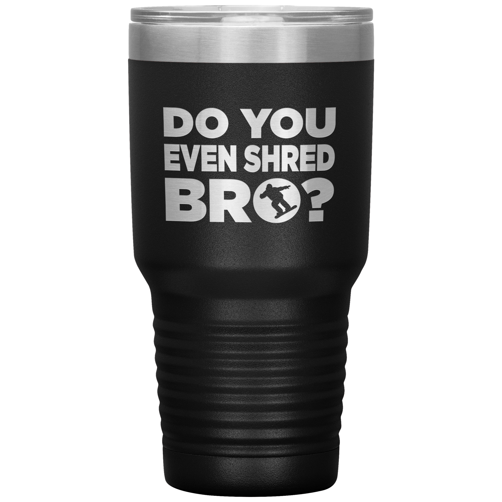 Do You Even Shred Bro 30oz Tumbler - Powderaddicts