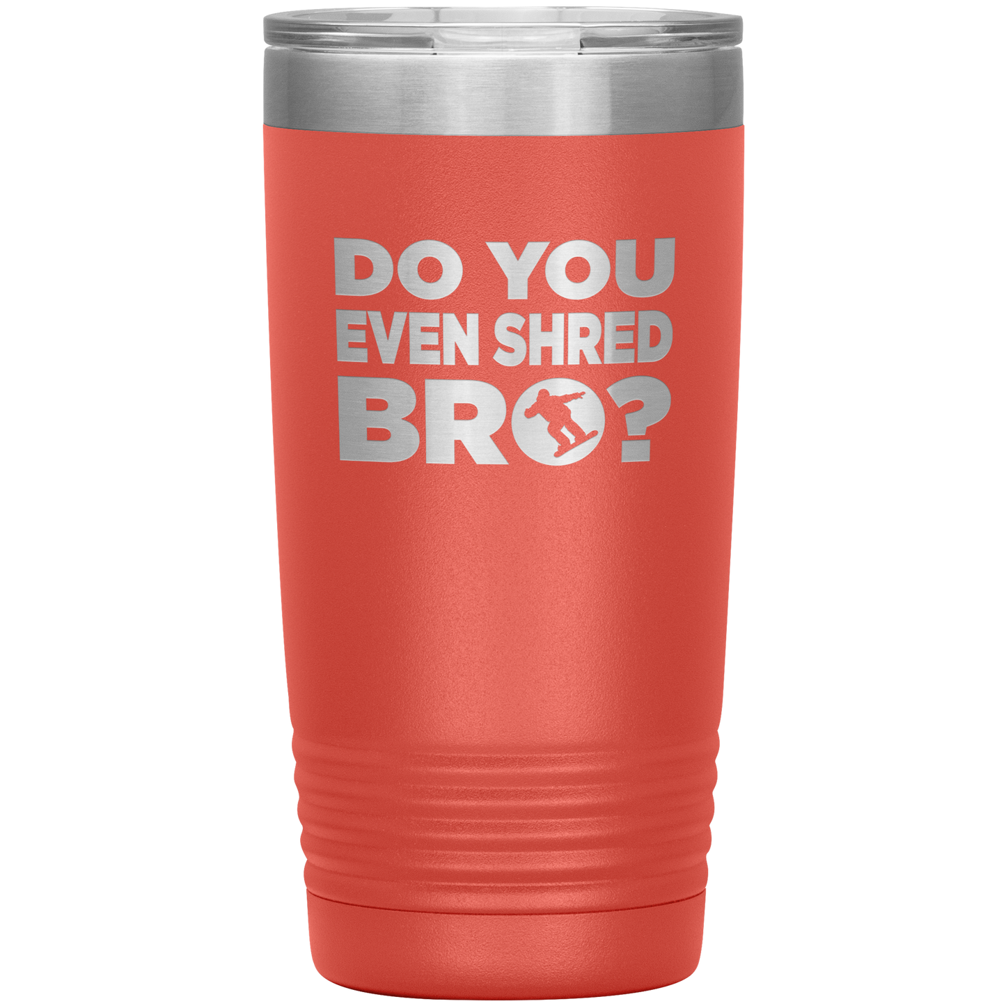 Do You Even Shred Bro 20oz Tumbler - Powderaddicts