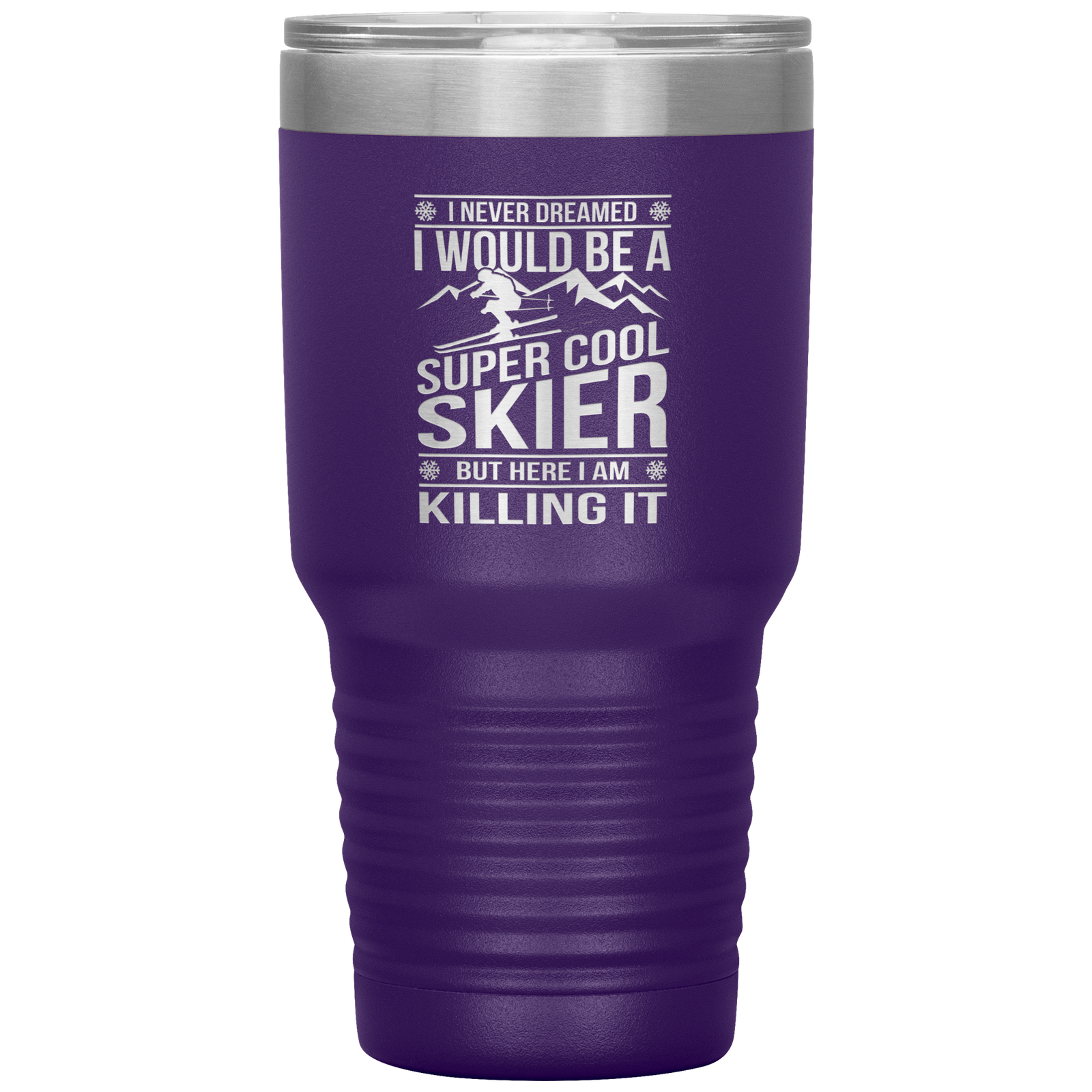 I Never Dreamed I Would Be A Super Cool Skier 30oz Tumbler - Powderaddicts