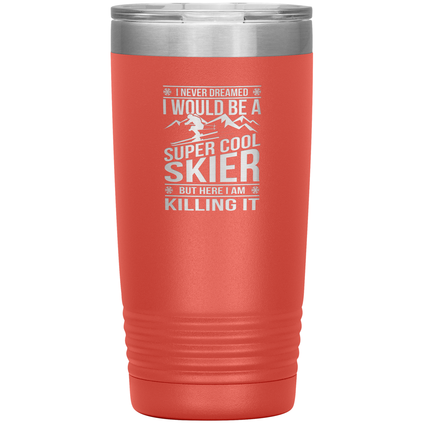 I Never Dreamed I Would Be A Super Cool Skier 20oz Tumbler - Powderaddicts