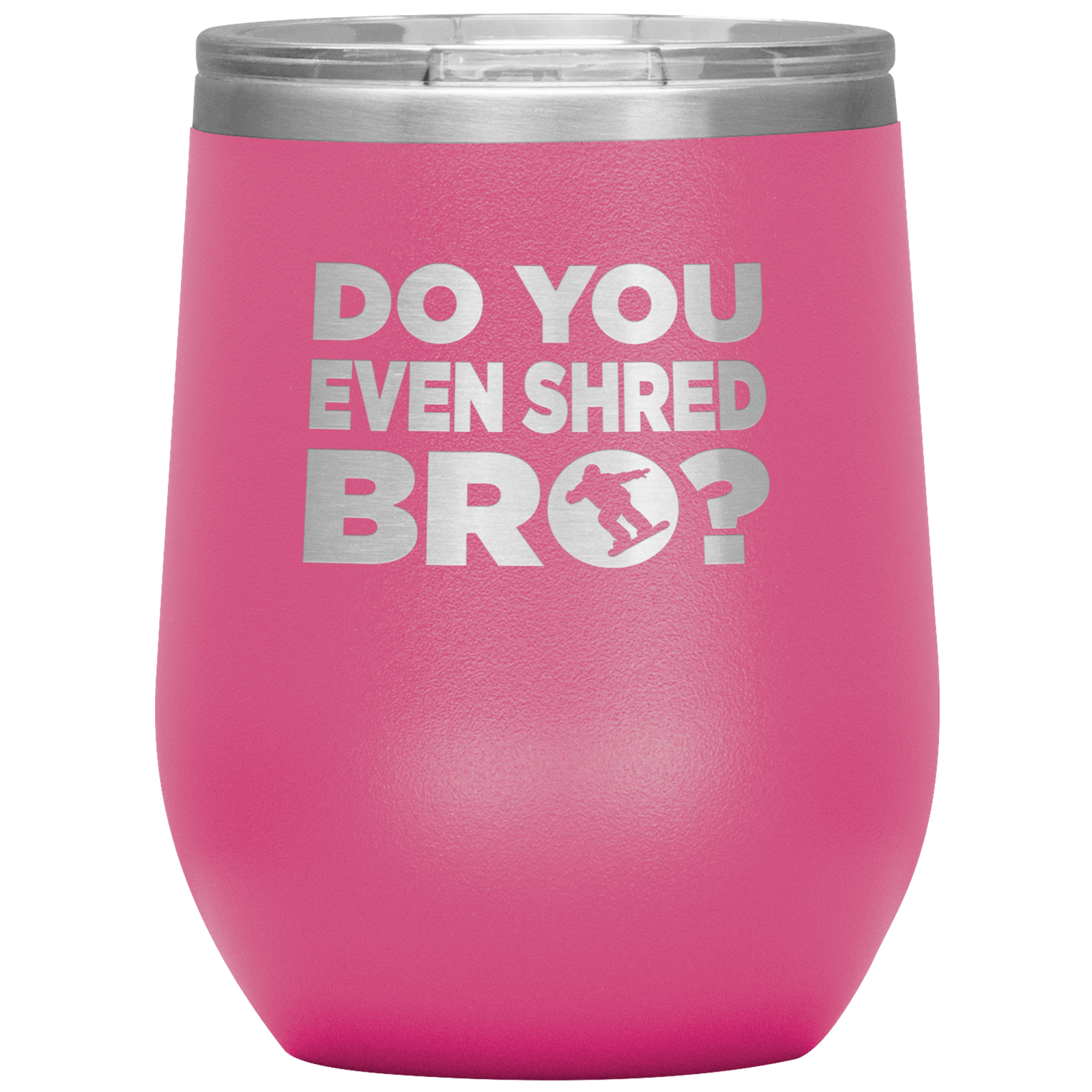 Do You Even Shred Bro Wine 12oz Tumbler - Powderaddicts
