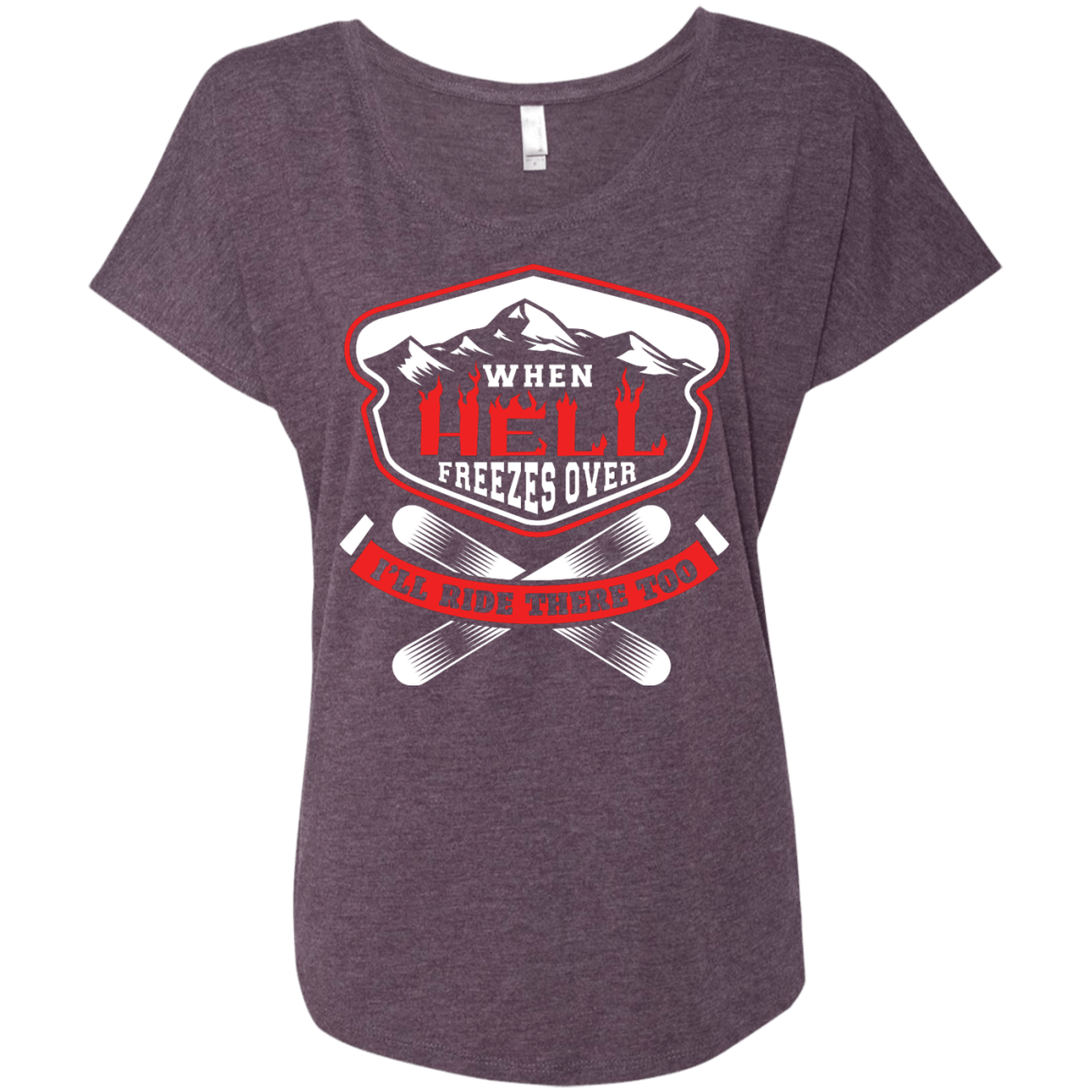 When Hell Freezes Over I'll Ride There Too Ladies Tees - Powderaddicts