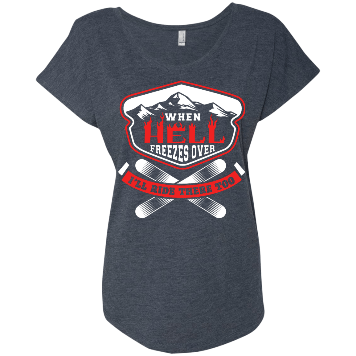 When Hell Freezes Over I'll Ride There Too Ladies Tees - Powderaddicts