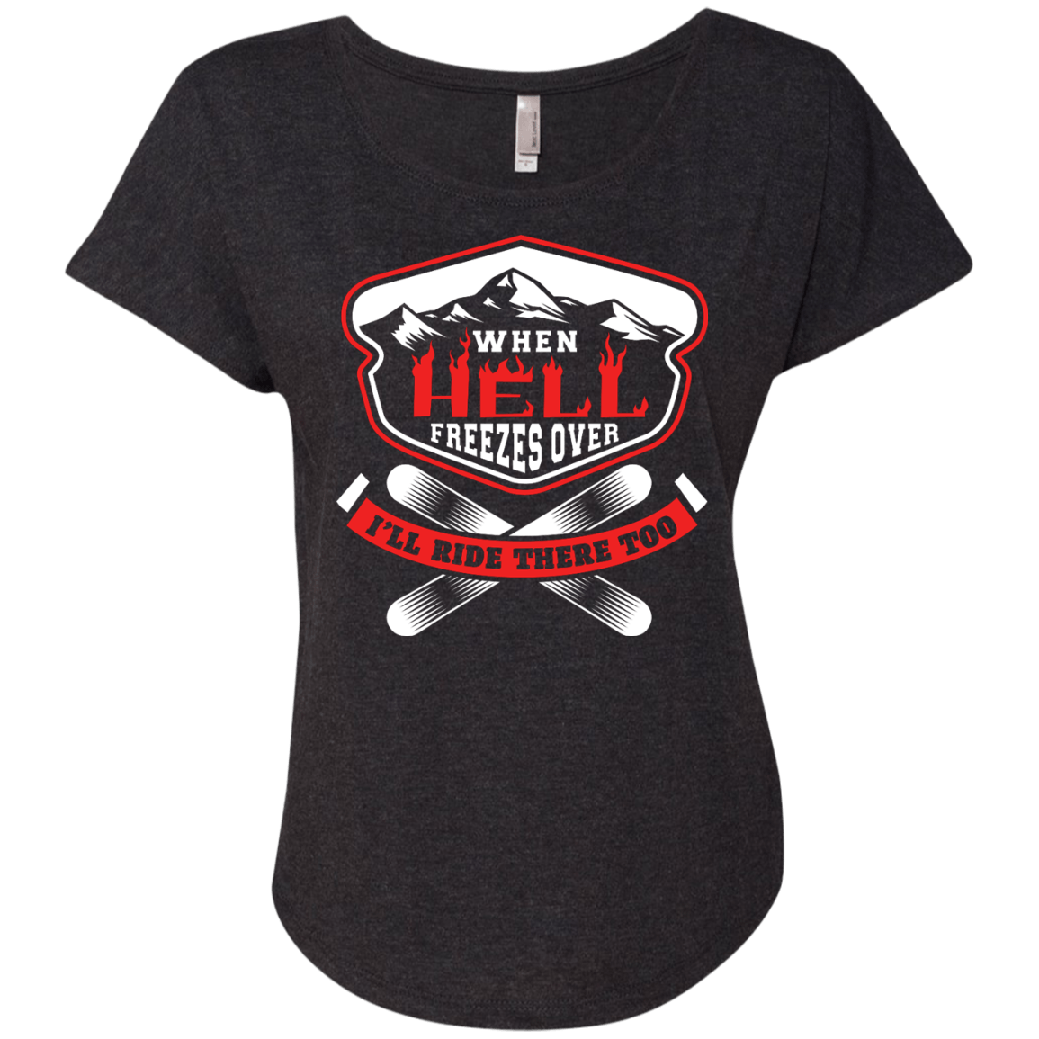 When Hell Freezes Over I'll Ride There Too Ladies Tees - Powderaddicts
