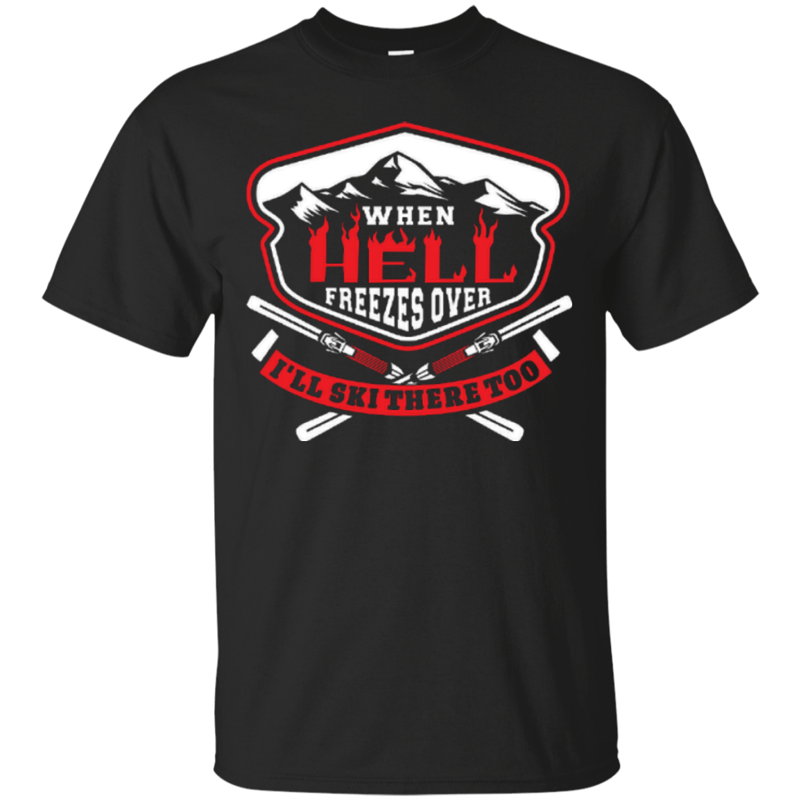 When Hell Freezes Over I'll Ski There Too Tees - Powderaddicts
