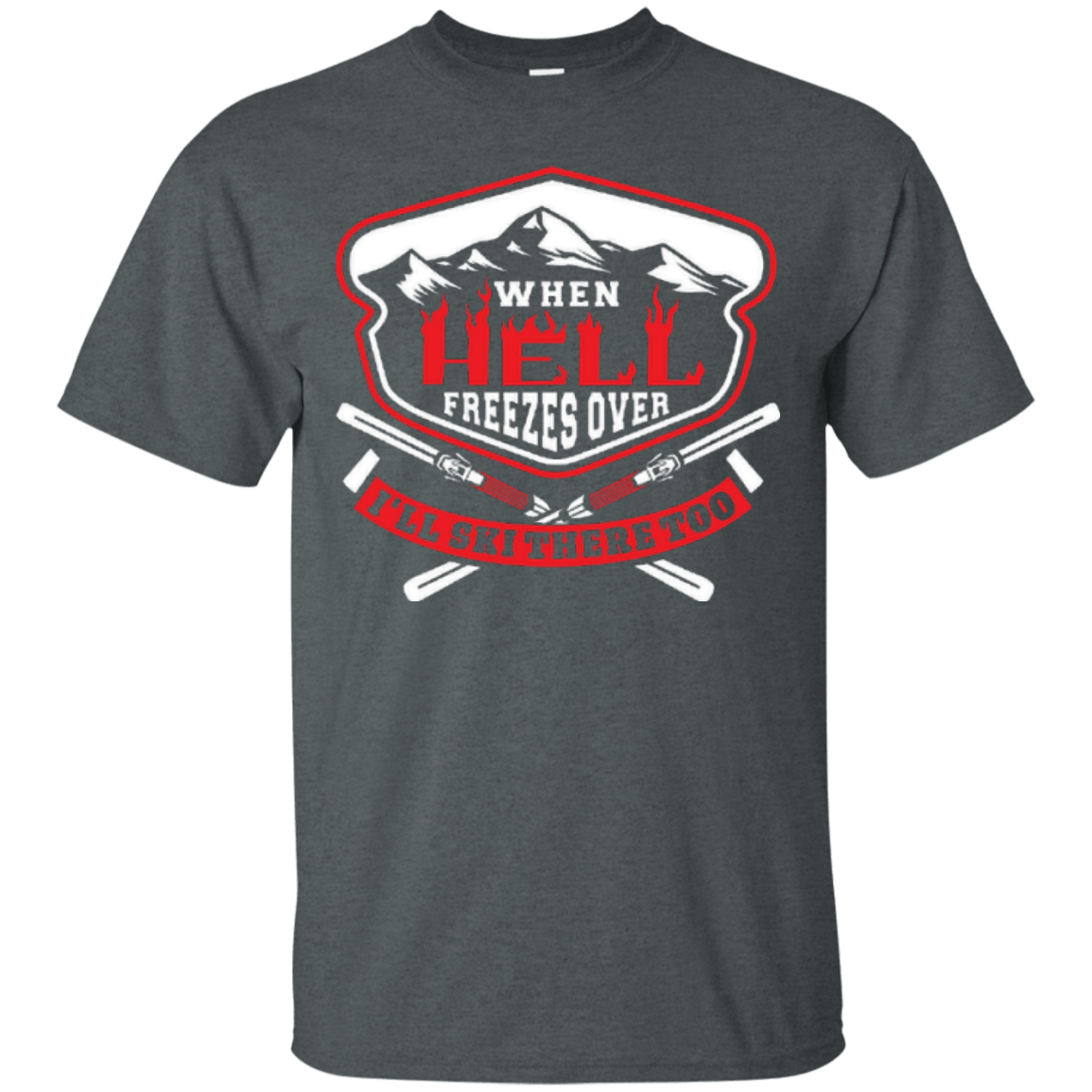 When Hell Freezes Over I'll Ski There Too Tees - Powderaddicts