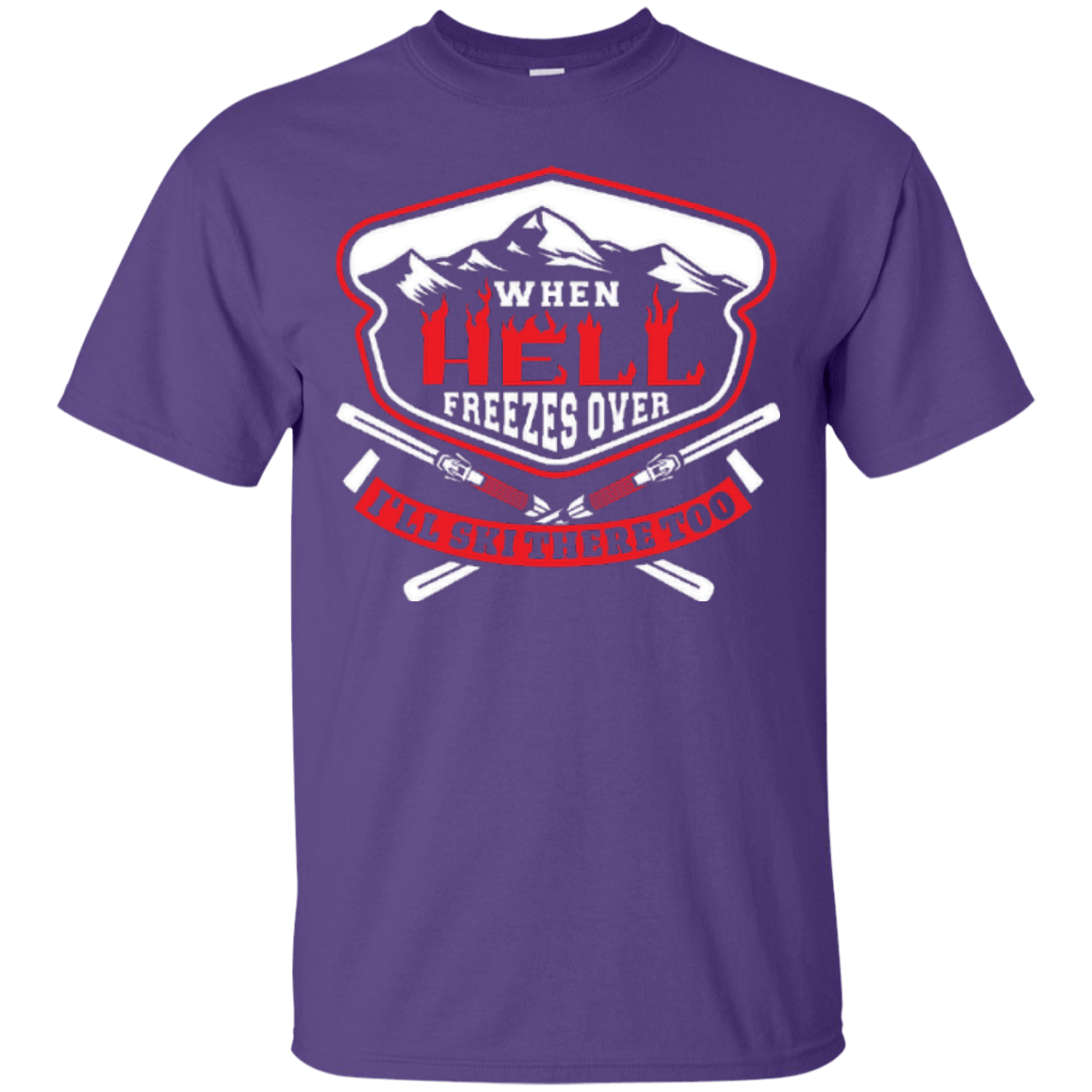 When Hell Freezes Over I'll Ski There Too Tees - Powderaddicts