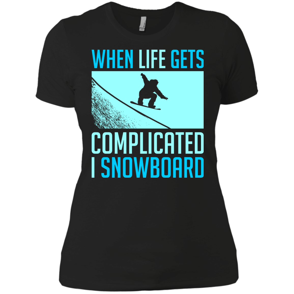 When Life Gets Complicated I Snowboard Ladies Tees - Powderaddicts