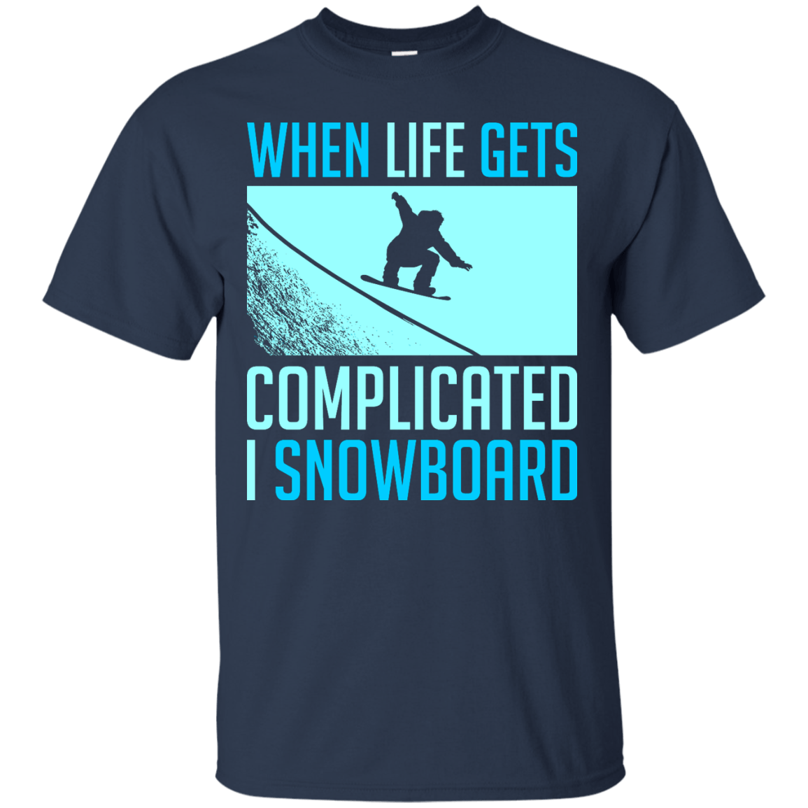 When Life Gets Complicated I Snowboard Tees - Powderaddicts