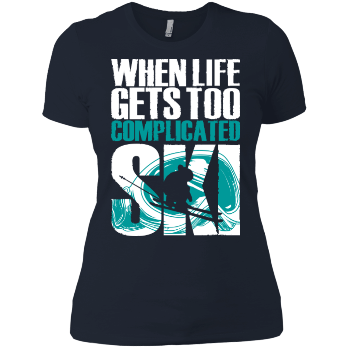 When Life Gets Too Complicated Ski Ladies Tees - Powderaddicts