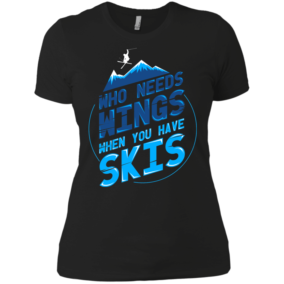Who Needs Wings When You Have Skis Ladies Tees - Powderaddicts