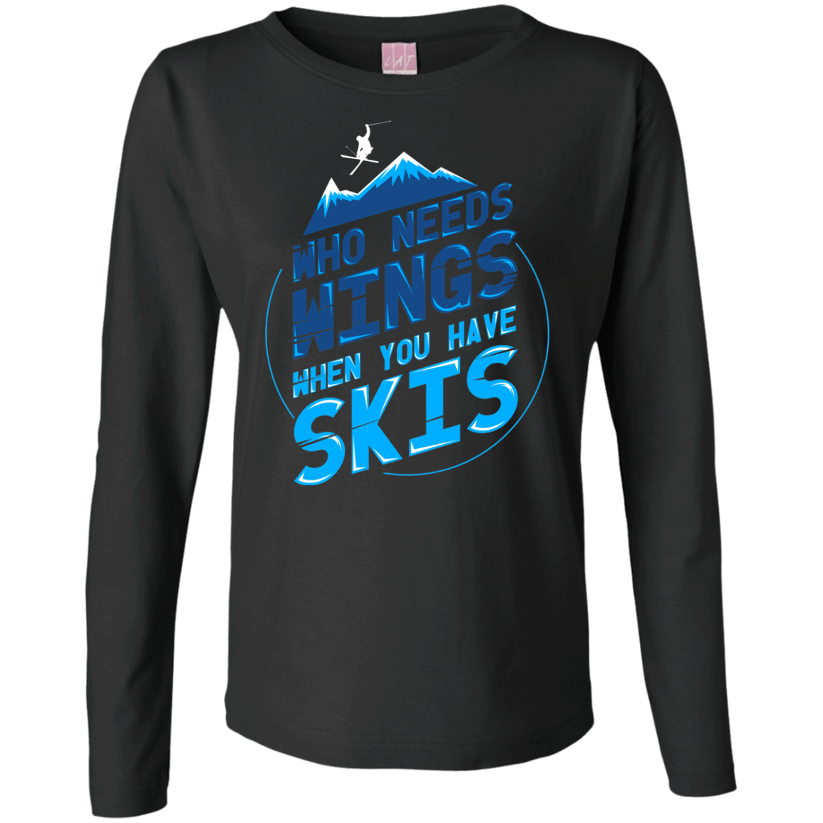 Who Needs Wings When You Have Skis Long Sleeves - Powderaddicts