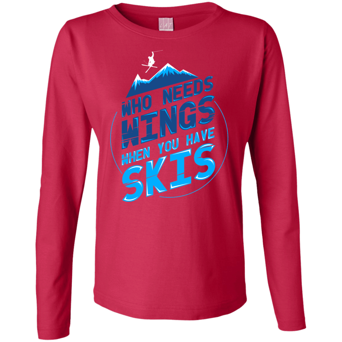 Who Needs Wings When You Have Skis Long Sleeves - Powderaddicts