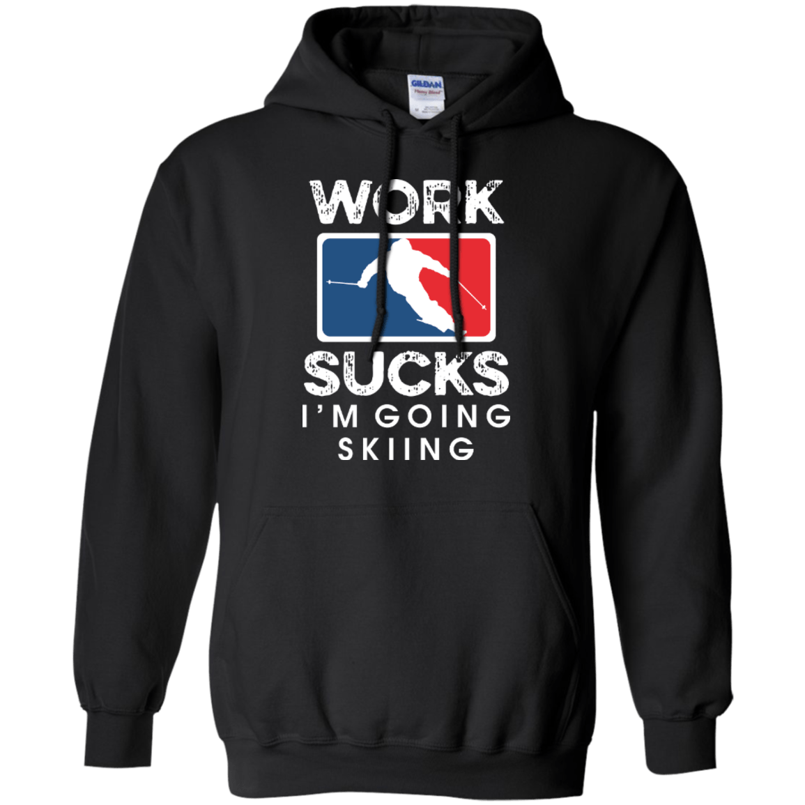 Work Sucks I'm Skiing Hoodies - Powderaddicts