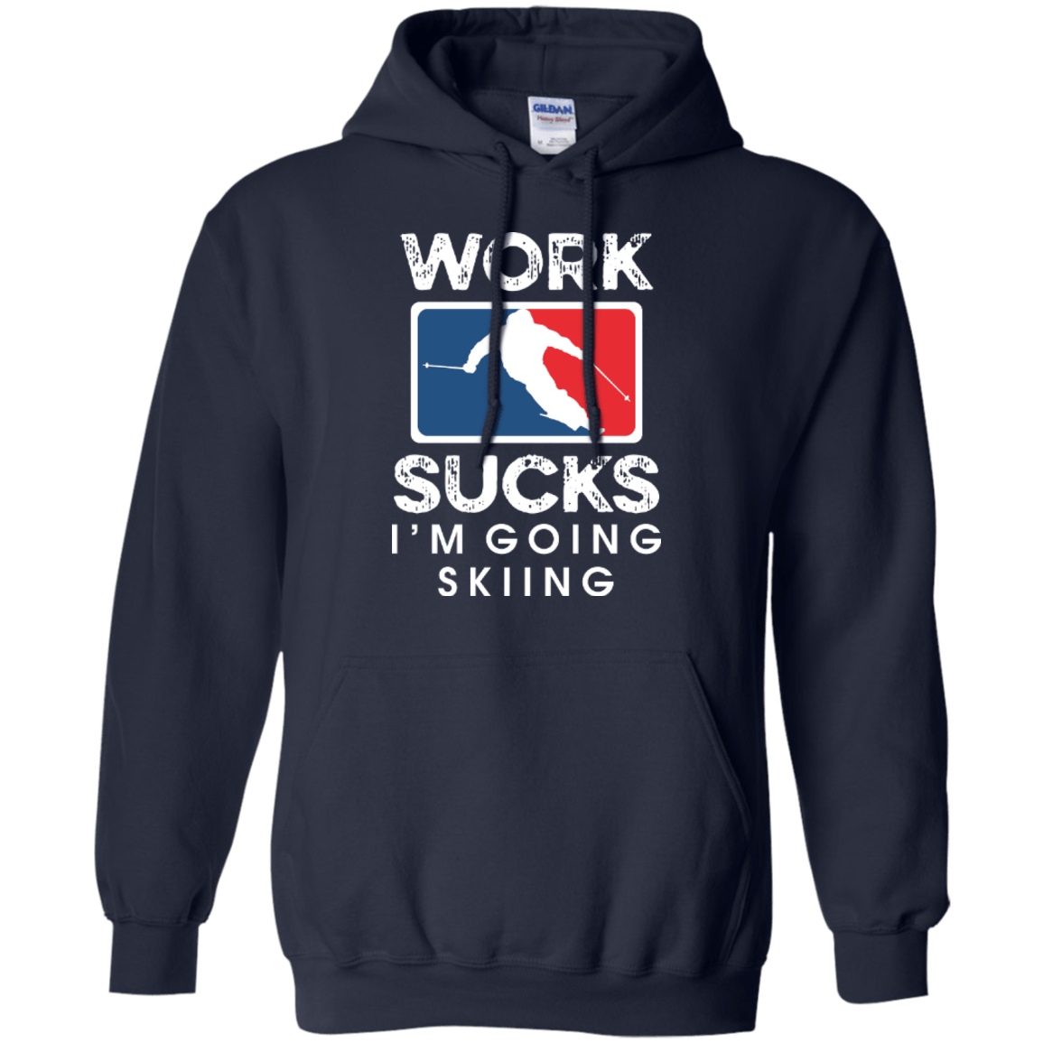 Work Sucks I'm Skiing Hoodies - Powderaddicts