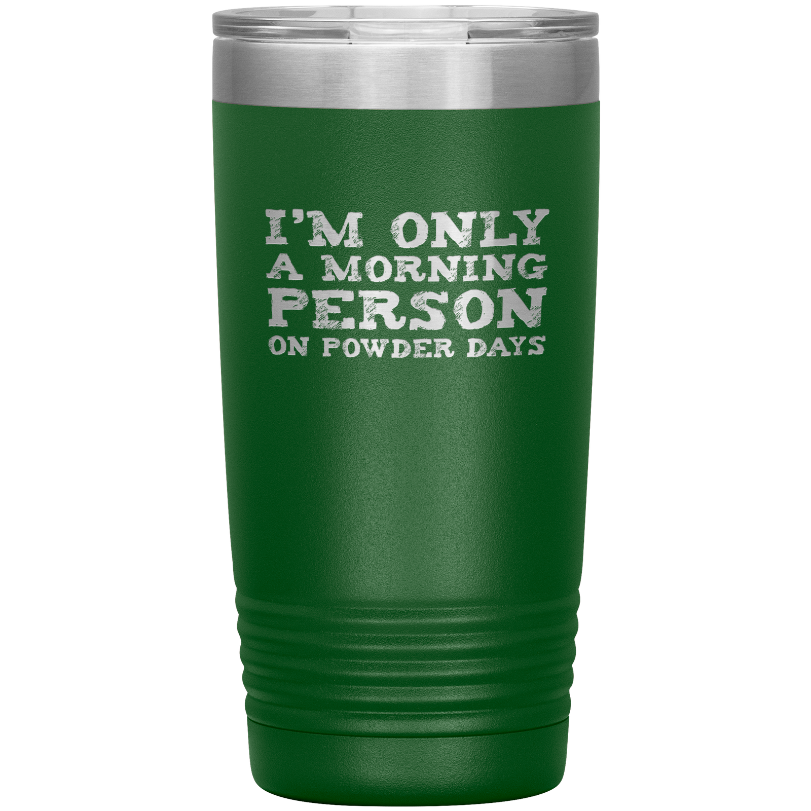 I'm Only A Morning Person On Powder Days 20oz Tumbler - Powderaddicts
