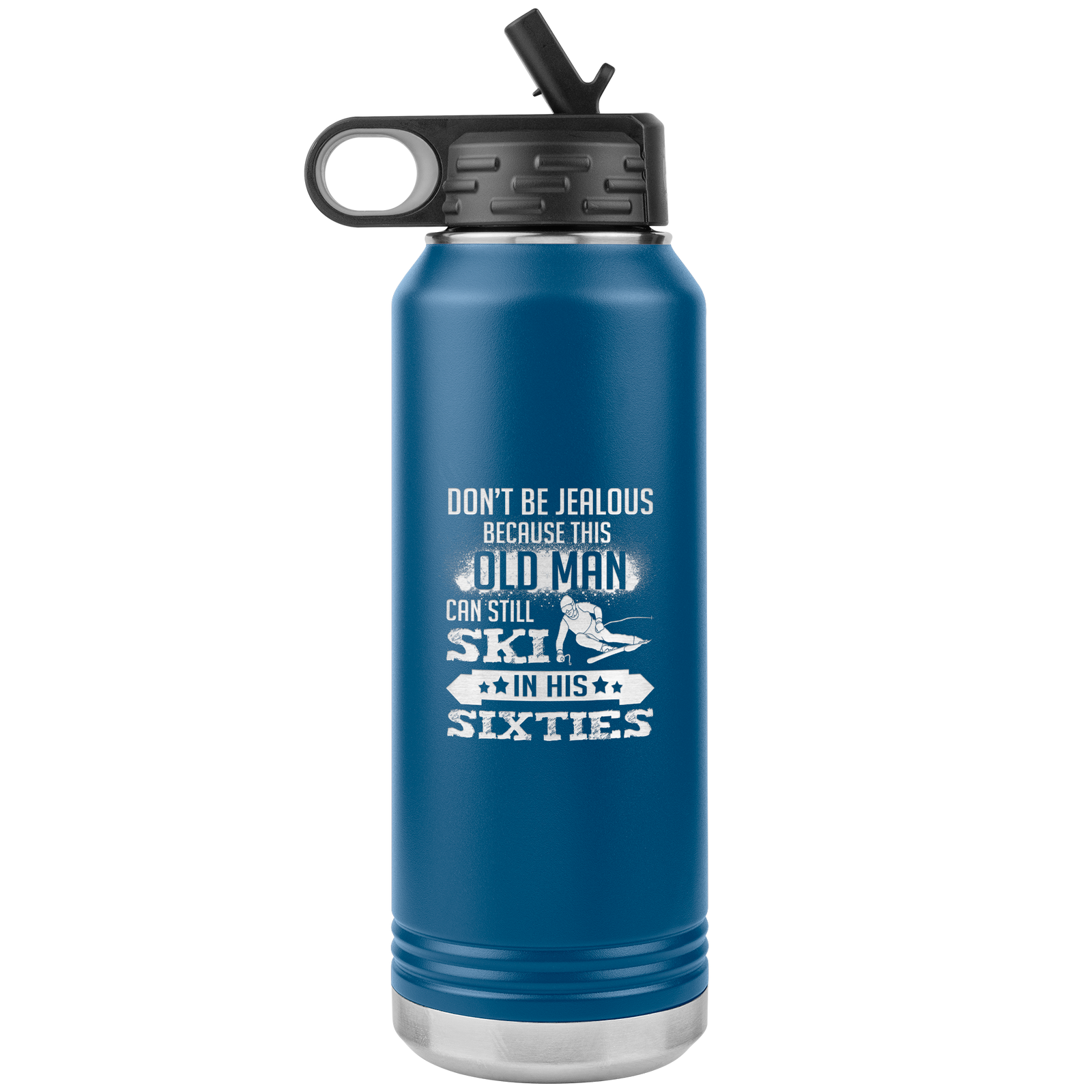 Don't Be Jealous Because This Guy Can Ski In His Sixties 32oz Water Bottle Tumbler - Powderaddicts