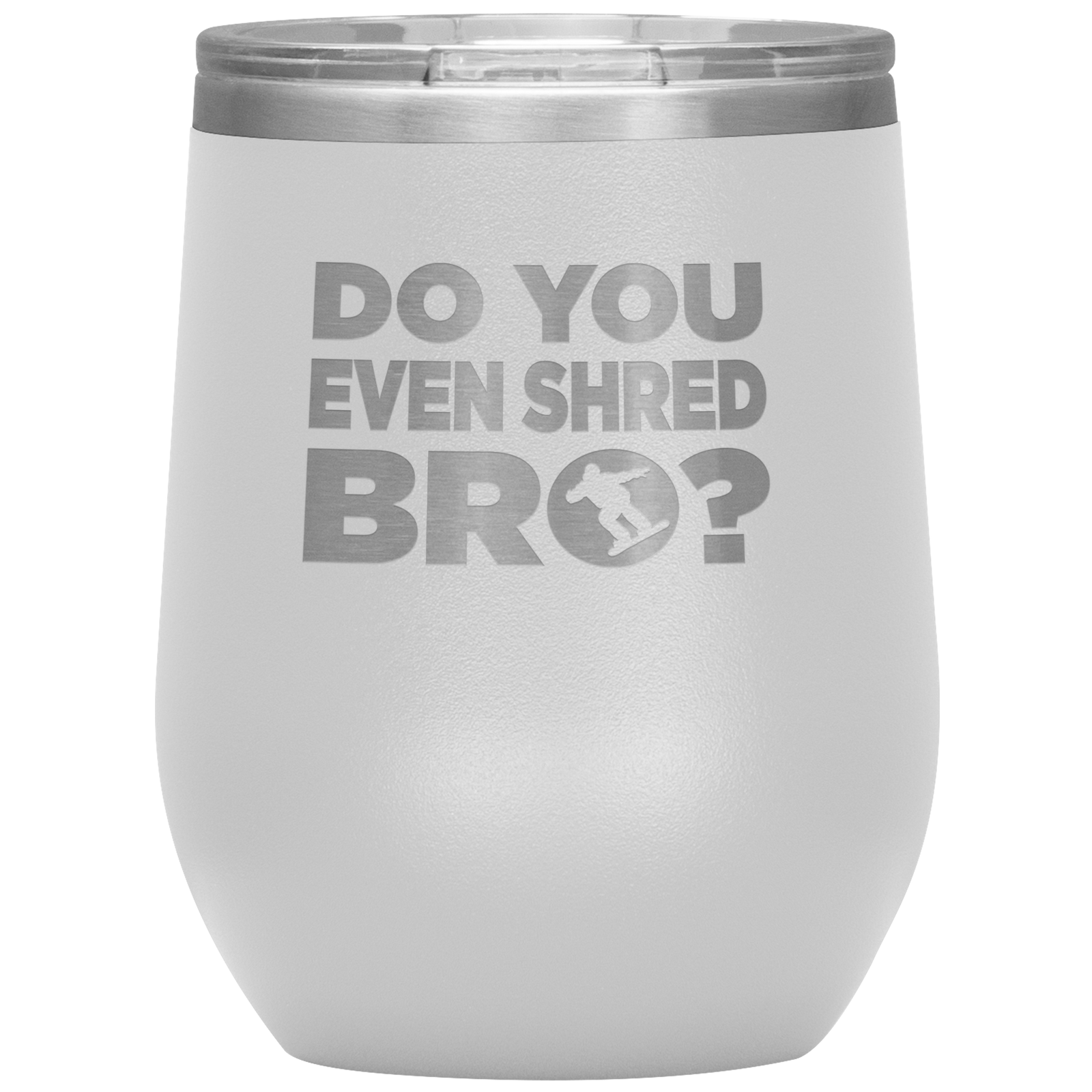 Do You Even Shred Bro Wine 12oz Tumbler - Powderaddicts